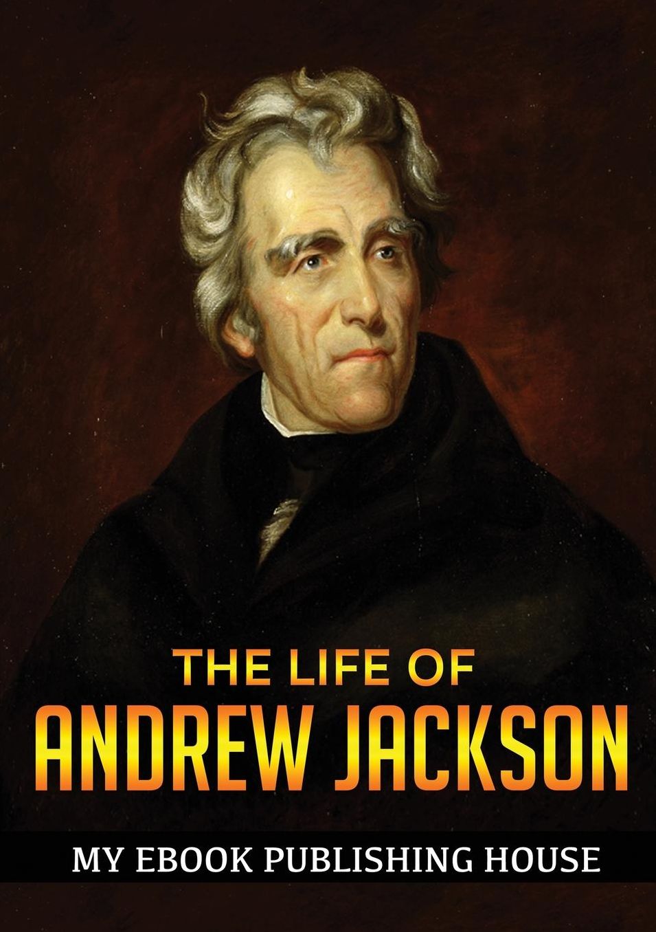The Life of Andrew Jackson