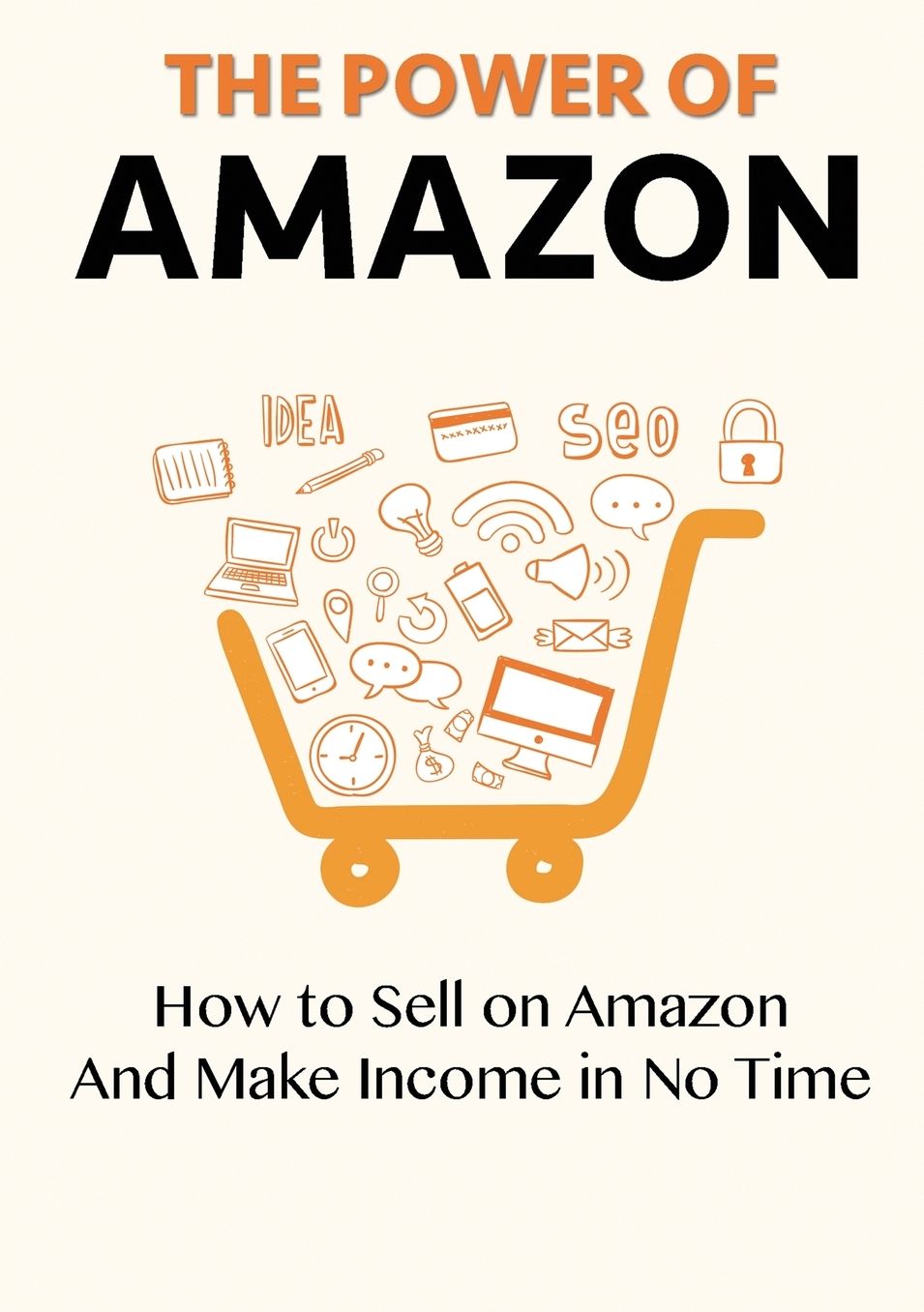 The Power of Amazon: How to Sell on Amazon And Make Income in No Time