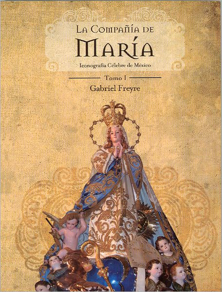 La compania de Maria. Vol 1. Iconografia celebre de Mexico