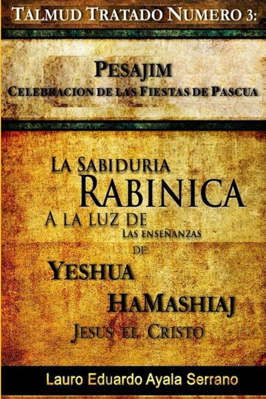 Talmud Tratado Numero 3: Pesajim. Celebracion de Las Fiestas de Pascua: La Sabiduria Rabinica a la Luz de Las Ensenanzas de Yeshua Hamashiaj, J