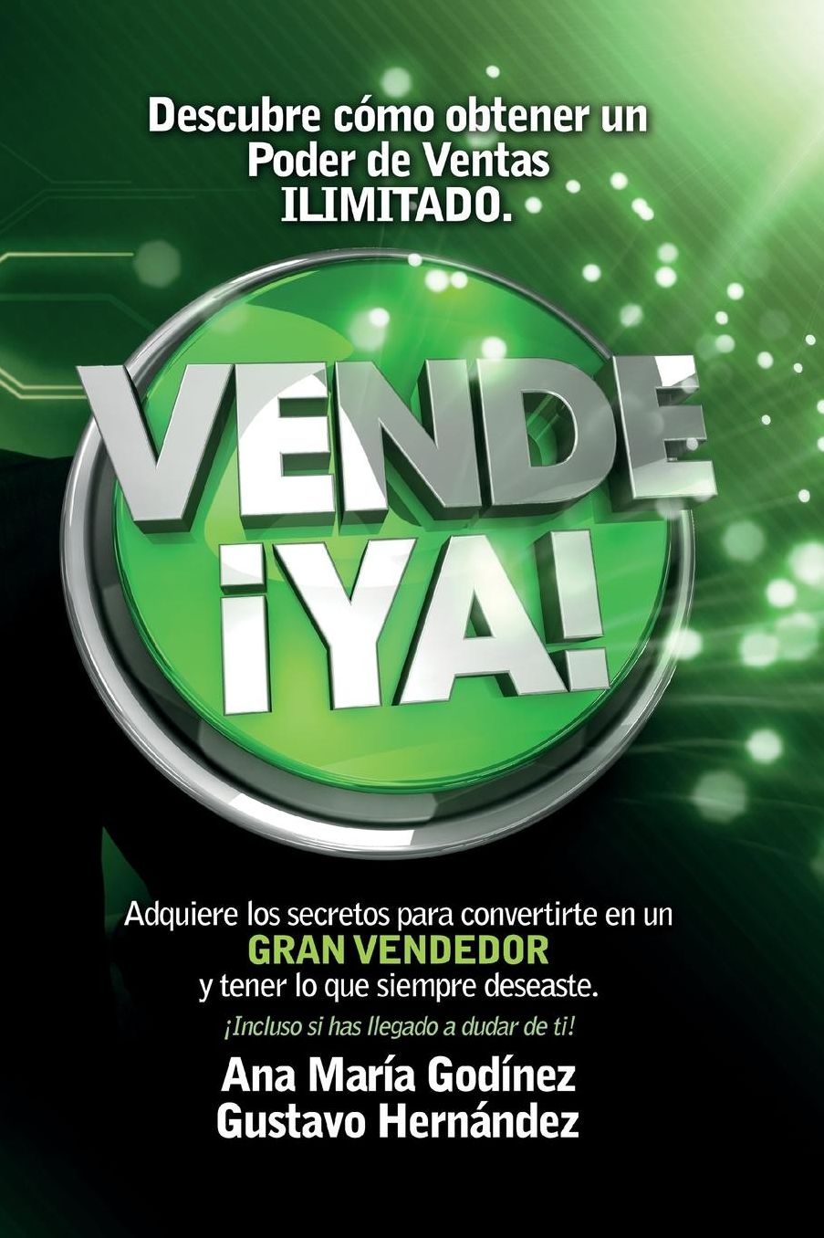 Vende YA!, adquiere lo secretos para convertirte en un Gran Vendedor: Obtén lo que siempre deseaste incluso si has llegado a dudar de ti!