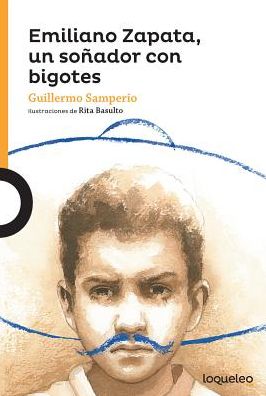 Emiliano Zapata, Un Sonador Con Bigotes / Emiliano Zapata, a Dreamer with a Mustache (Serie Naranja) Spanish Edition