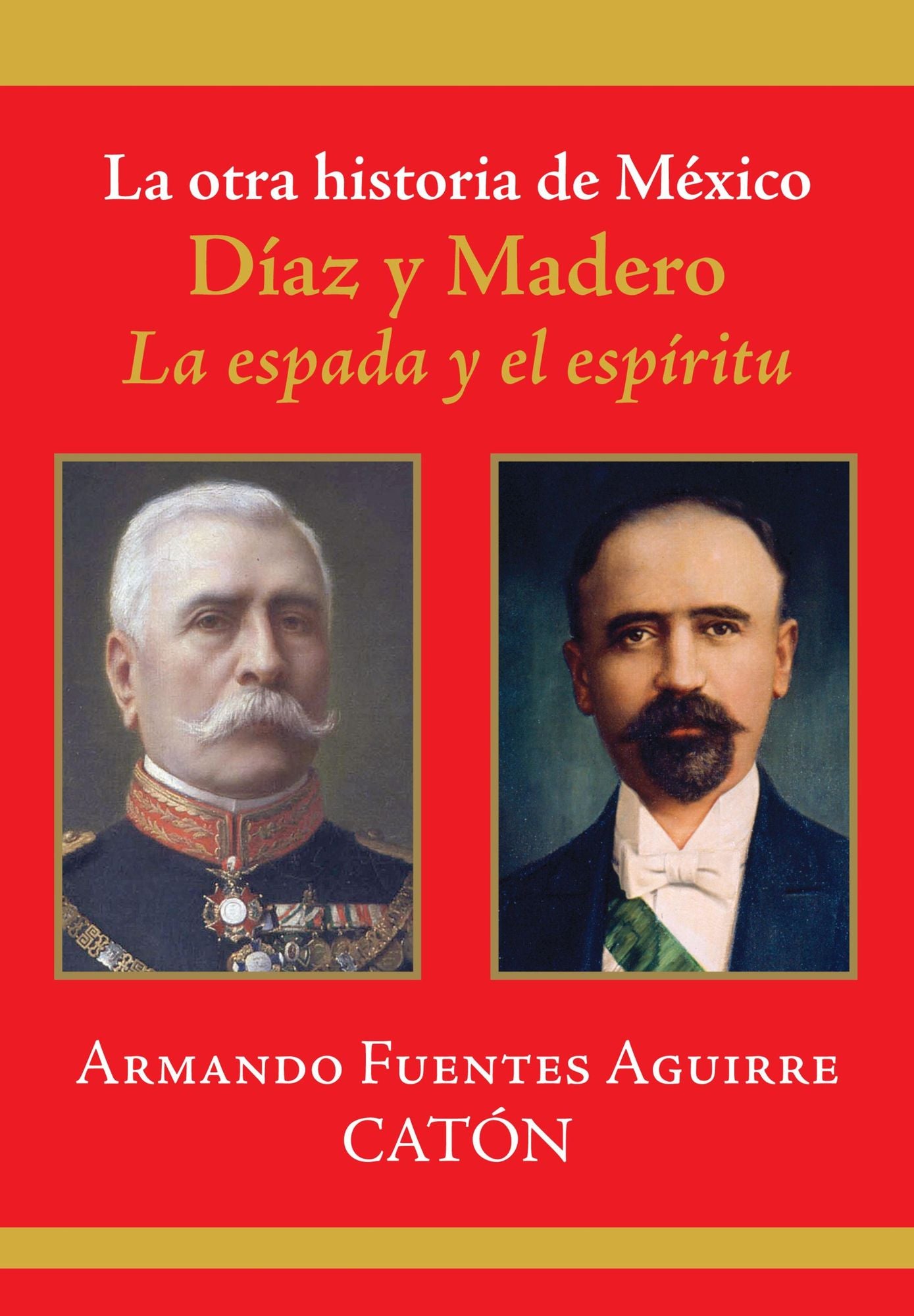 La otra historia de México. Díaz y Madero: La espada y el espíritu