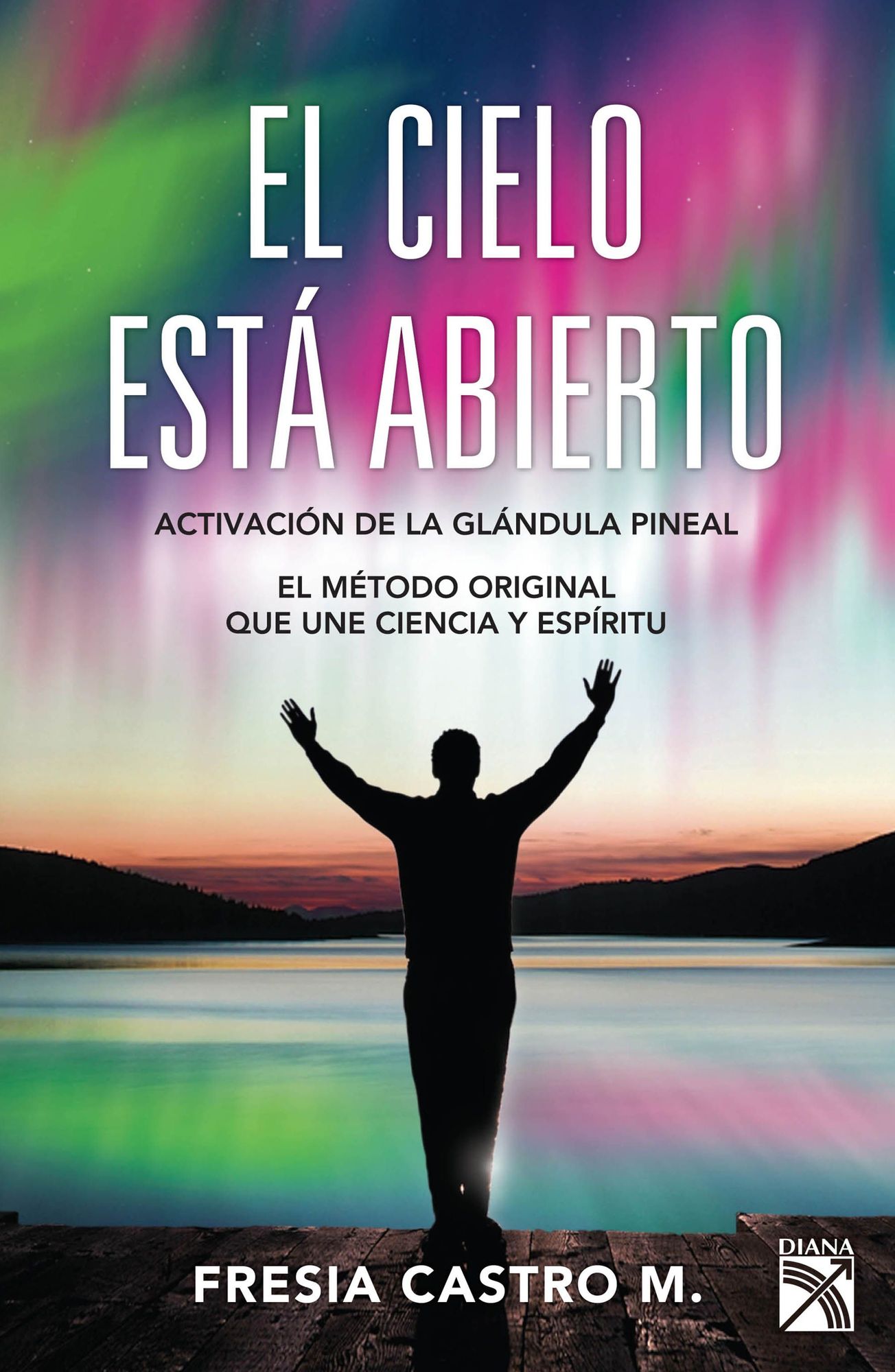 El cielo está abierto: El método original que une ciencia y espíritu