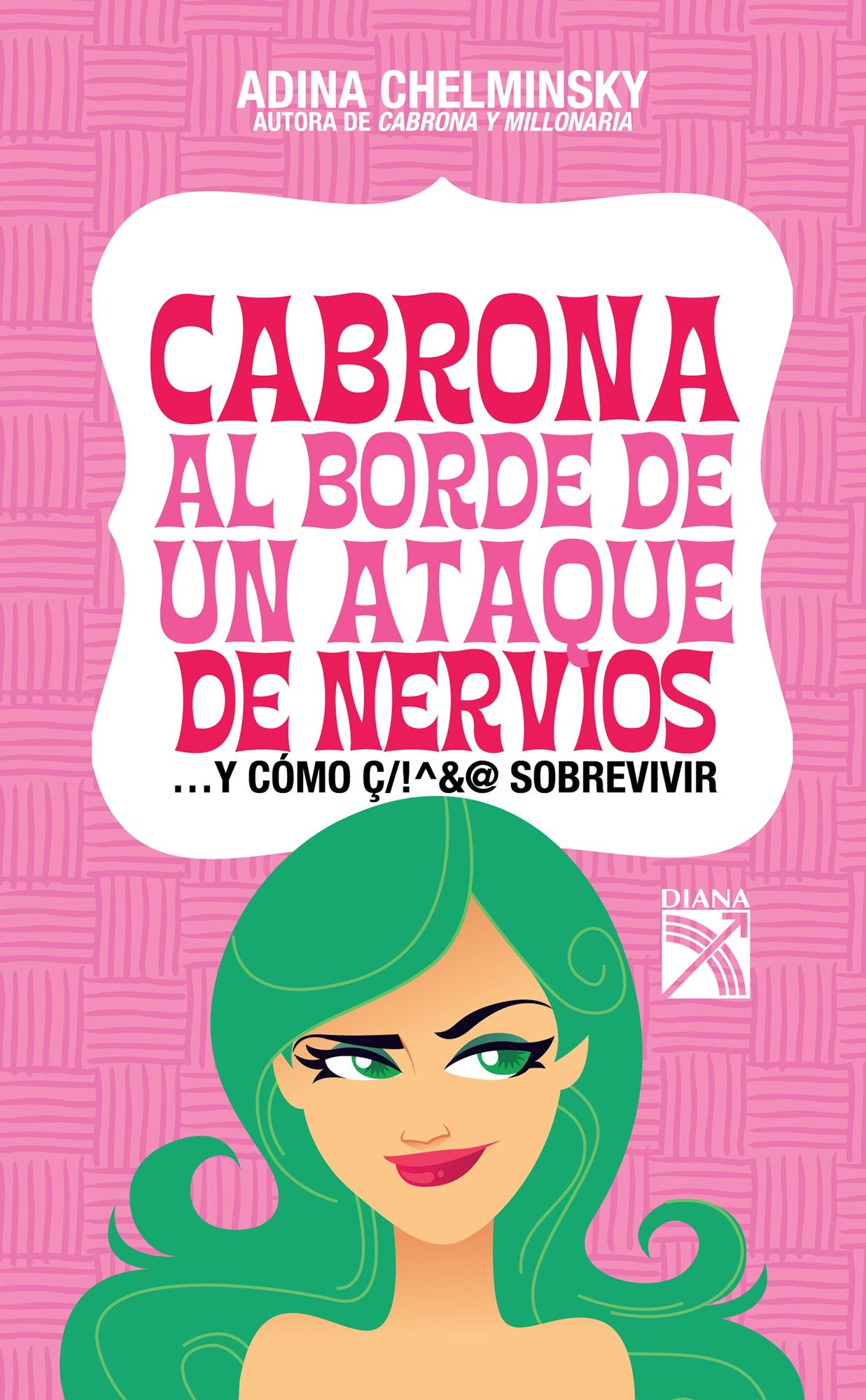 Cabrona al borde de un ataque de nervios: Y cómo !/«&@ sobrevivir