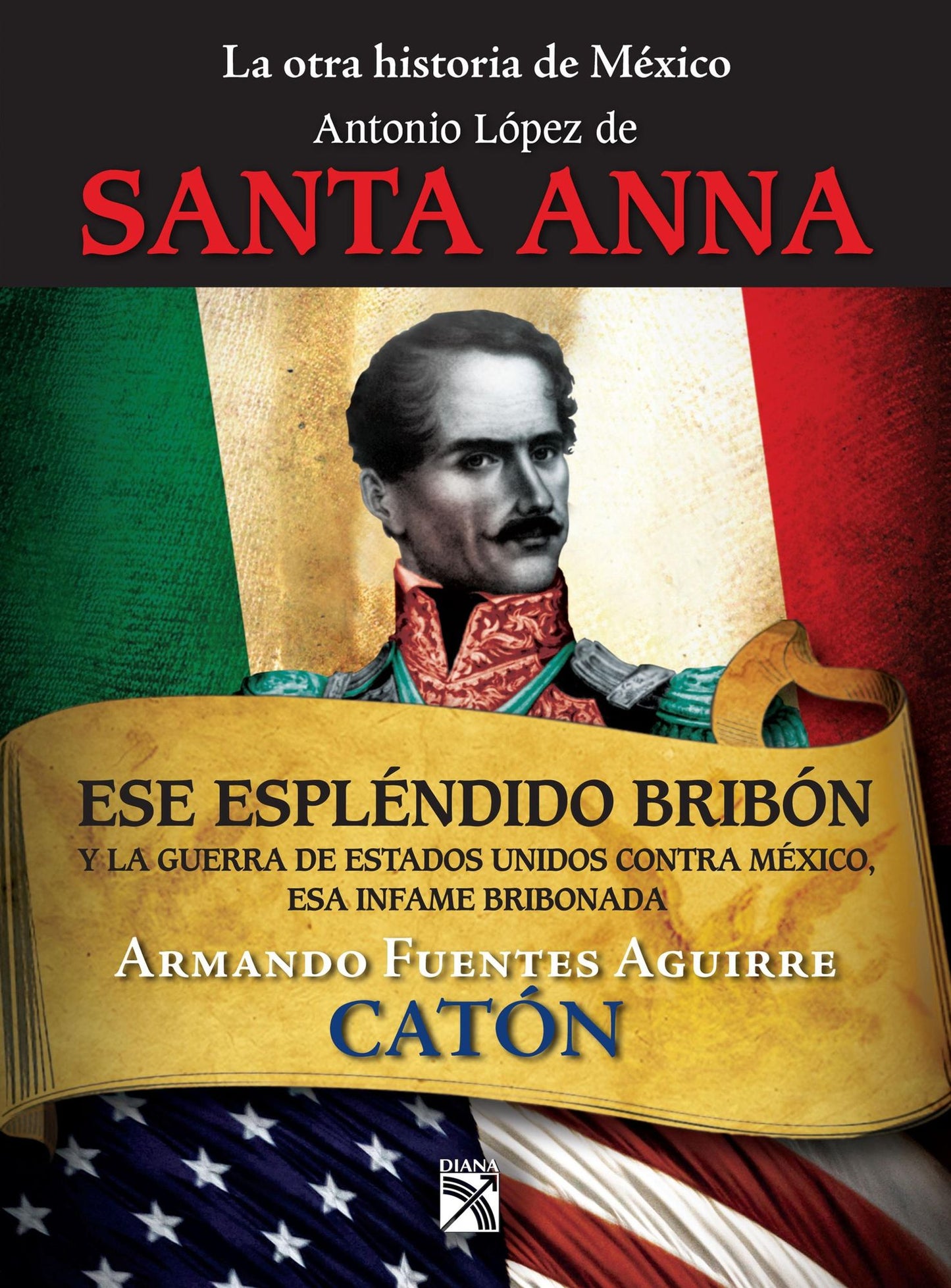 La otra historia de México. Antonio López de Santa Anna: Ese espléndido bribón