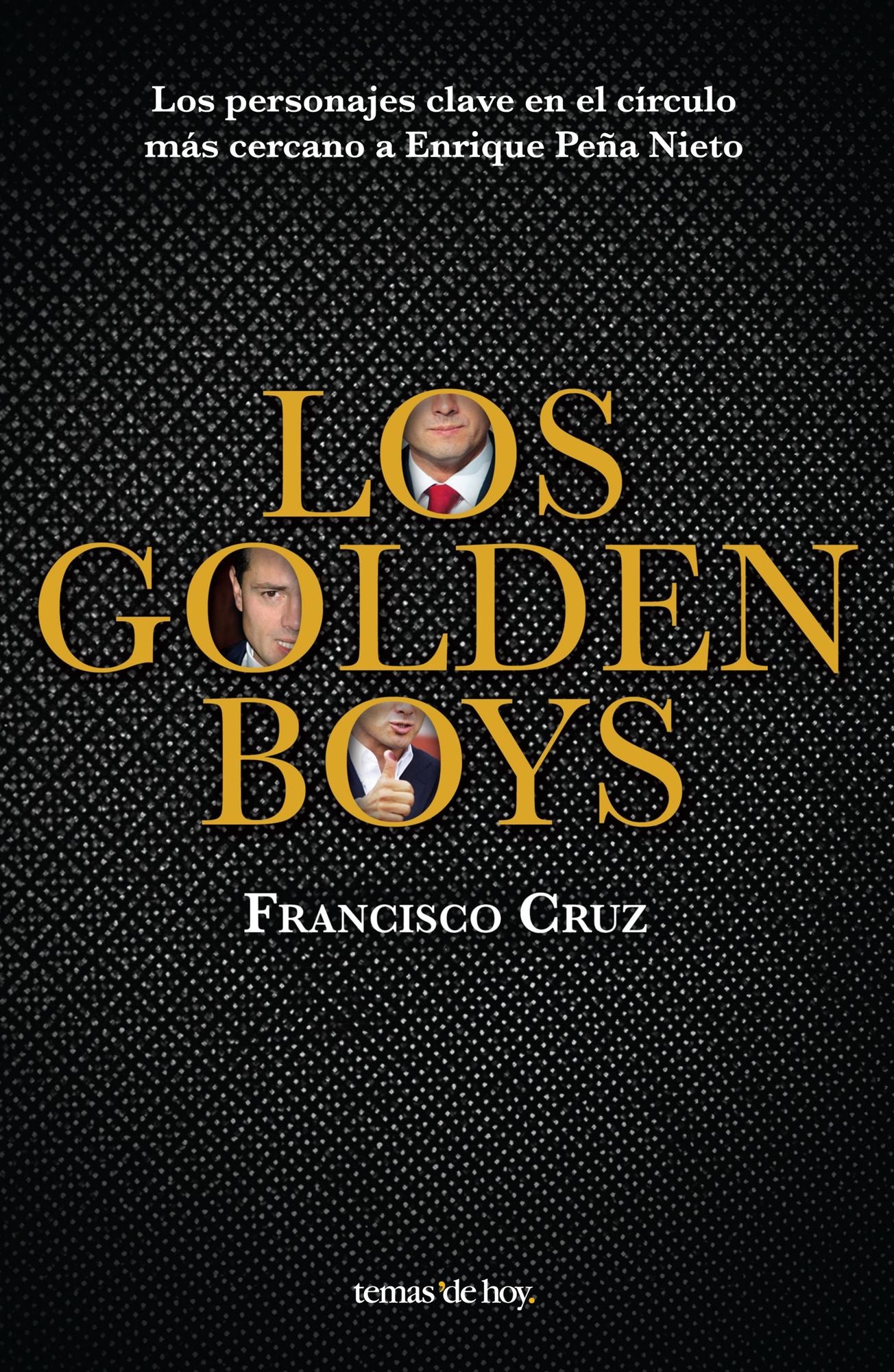 Los golden boys: Los personajes clave en el círculo más cercano a Enrique Peña Nieto