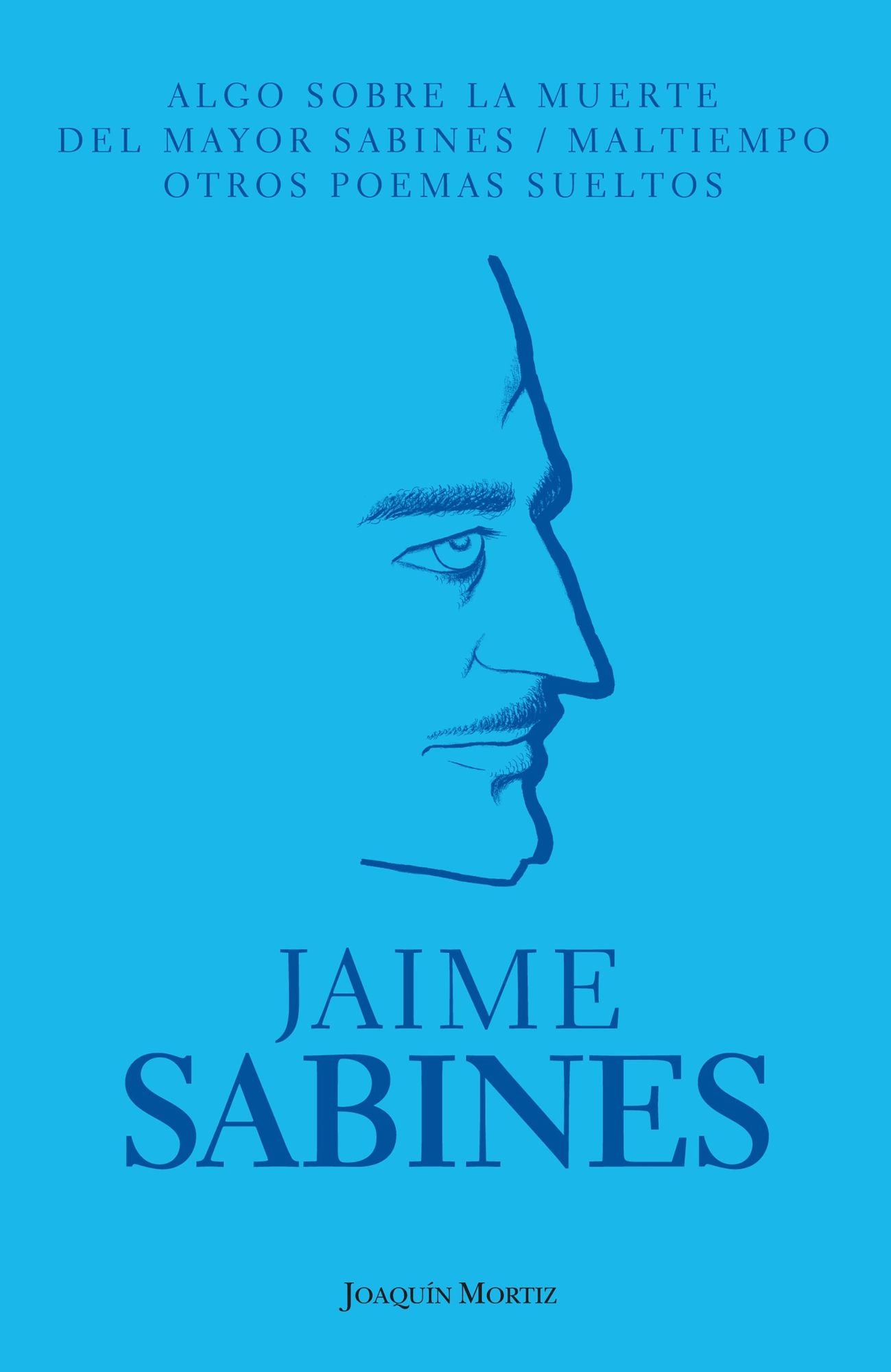 Algo sobre la muerte del mayor Sabines / Maltiempo / Otros poemas sueltos