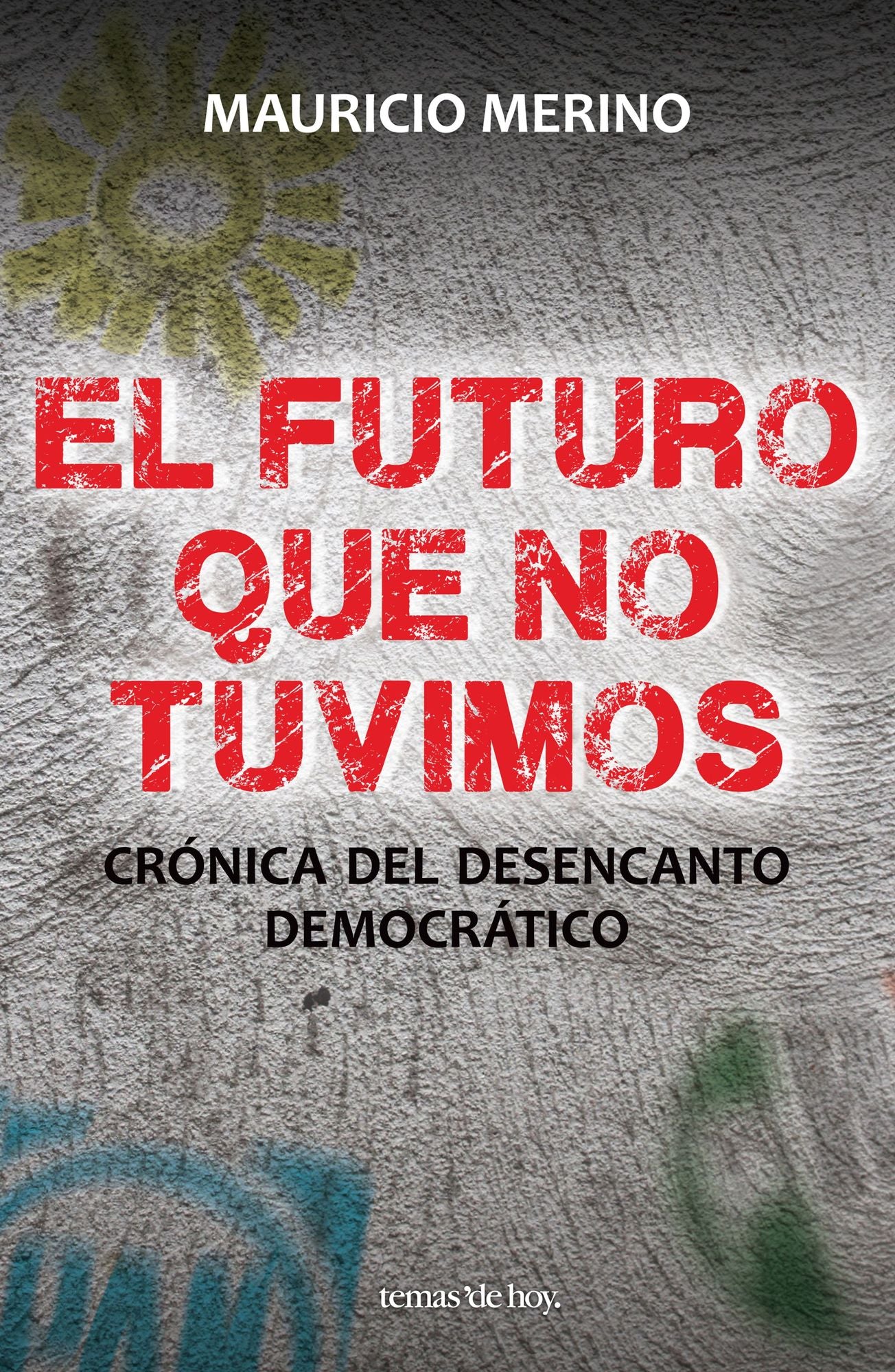 El futuro que no tuvimos: Crónica del desencanto democrático