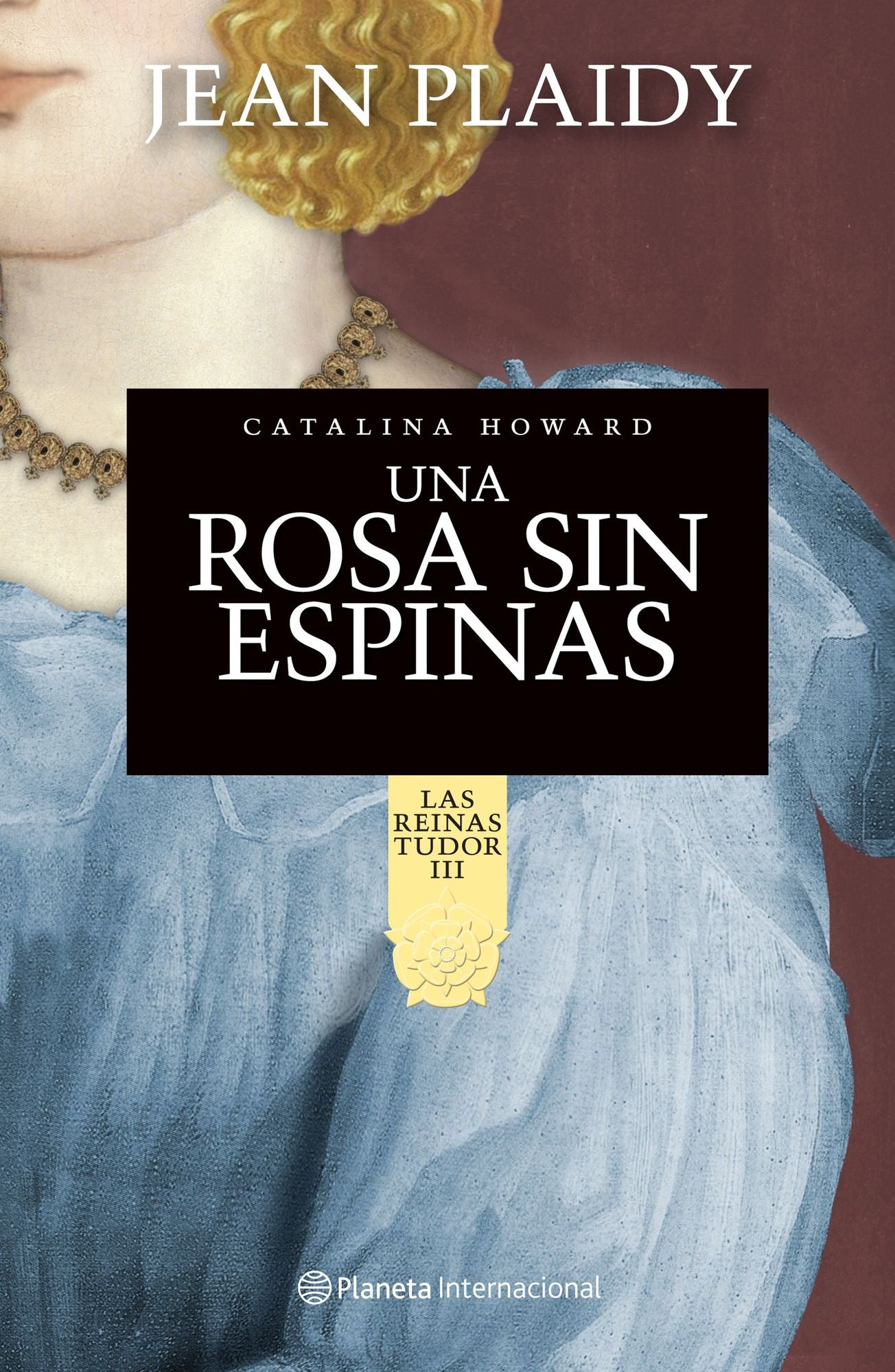 Una rosa sin espinas. Catalina Howard: LAS REINAS TUDOR III