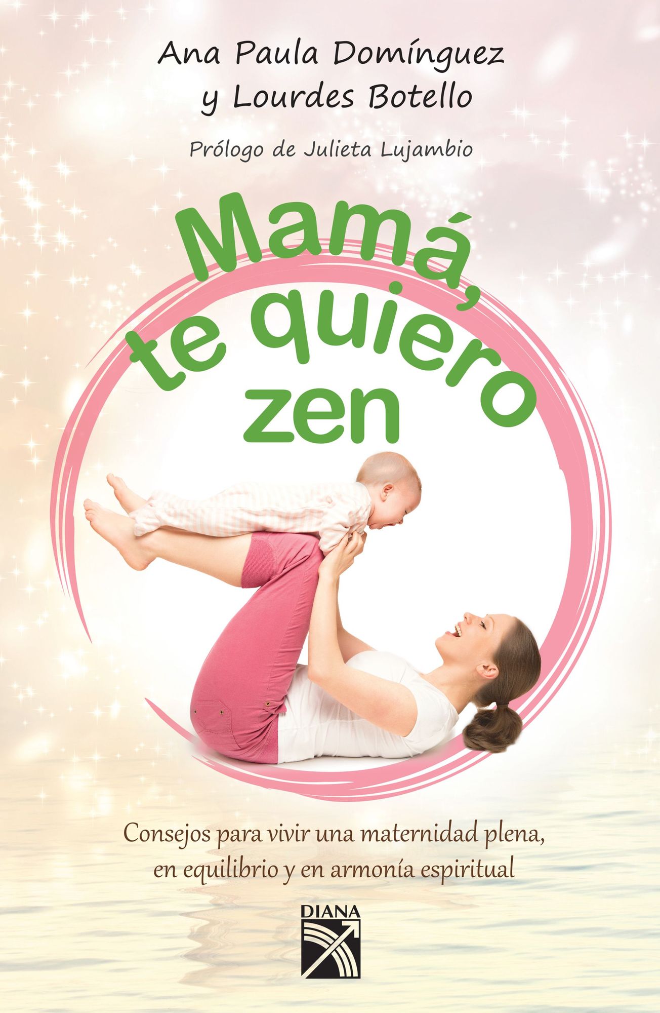 Mamá, te quiero zen: Consejos para vivir una maternidad plena, en equilibrio y armonía espiritual