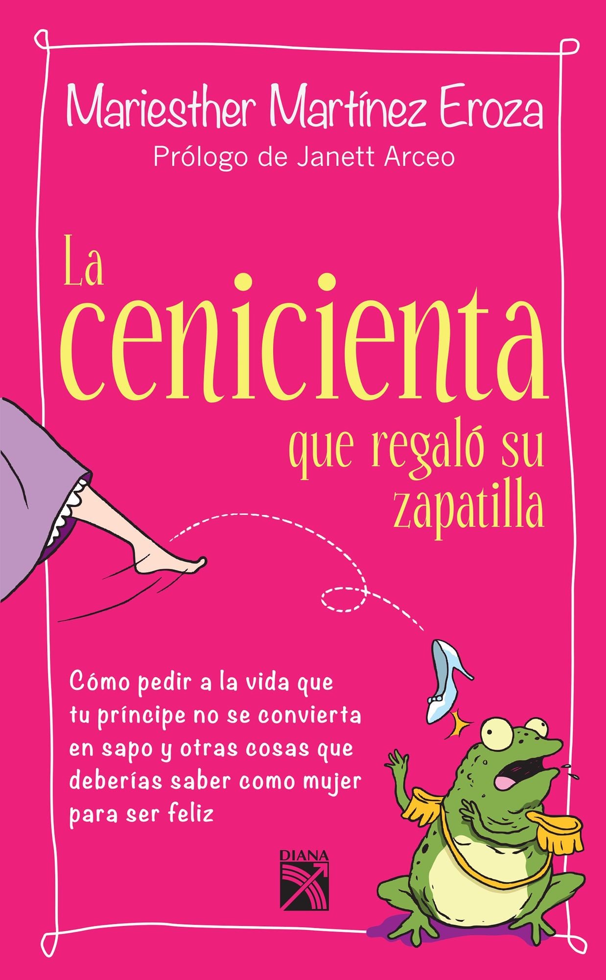 La cenicienta que regaló su zapatilla: Cómo pedir a la vida que tu príncipe no se convierta en sapo