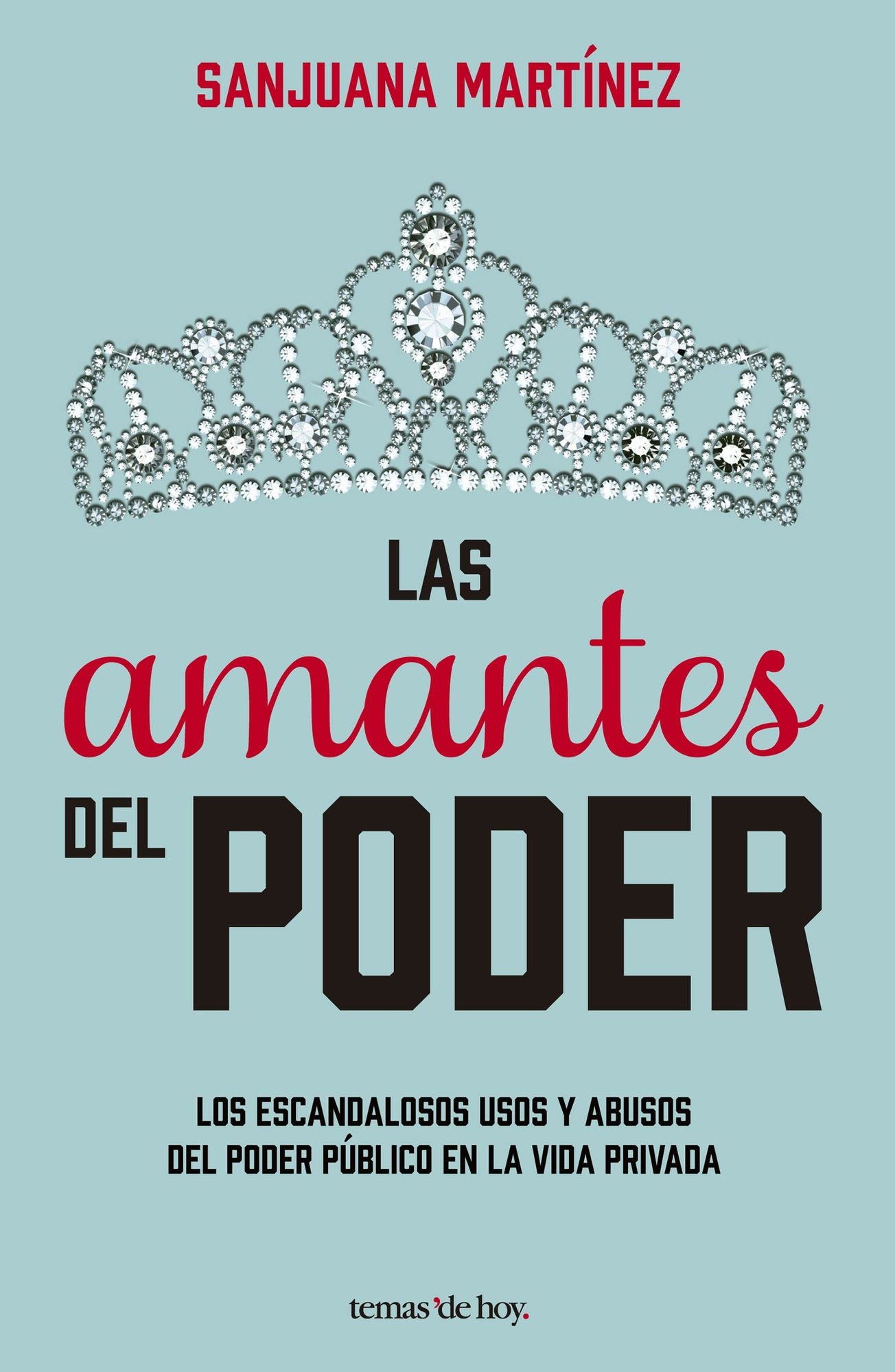 Las amantes del poder: Los escandalosos usos y abusos del poder público en la vida privada