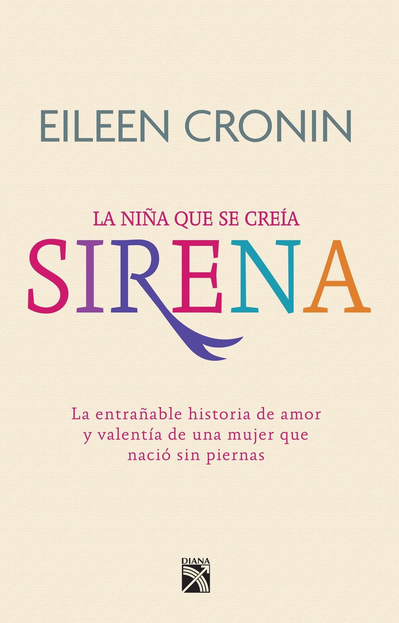 Sirena. La historia de amor y valentía de una mujer que nació sin piernas: La entrañable historia de amor y valentía de una mujer que nació sin piernas