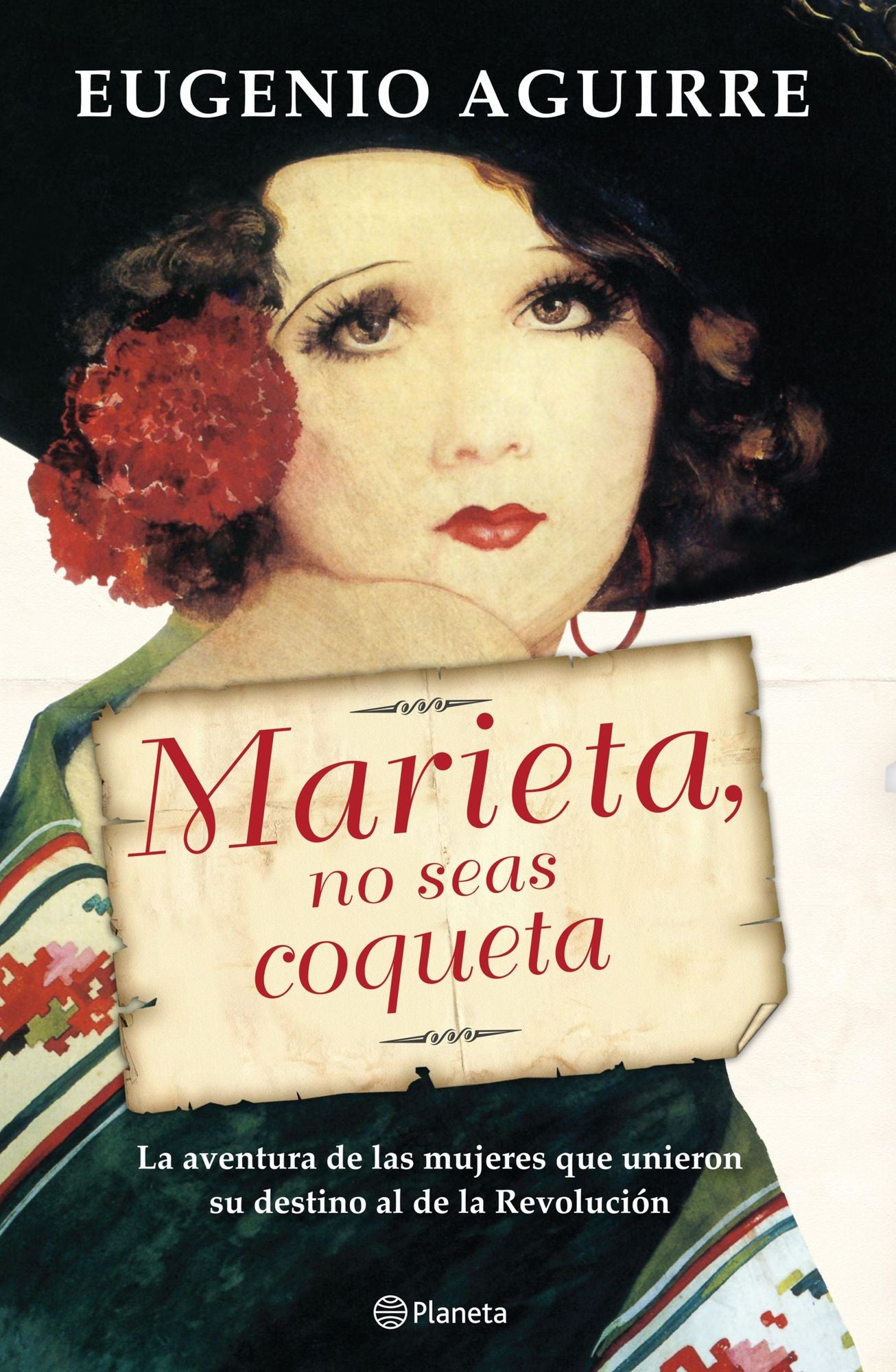 Marieta, no seas coqueta: La aventura de las mujeres que unieron su destino al de la Revolución