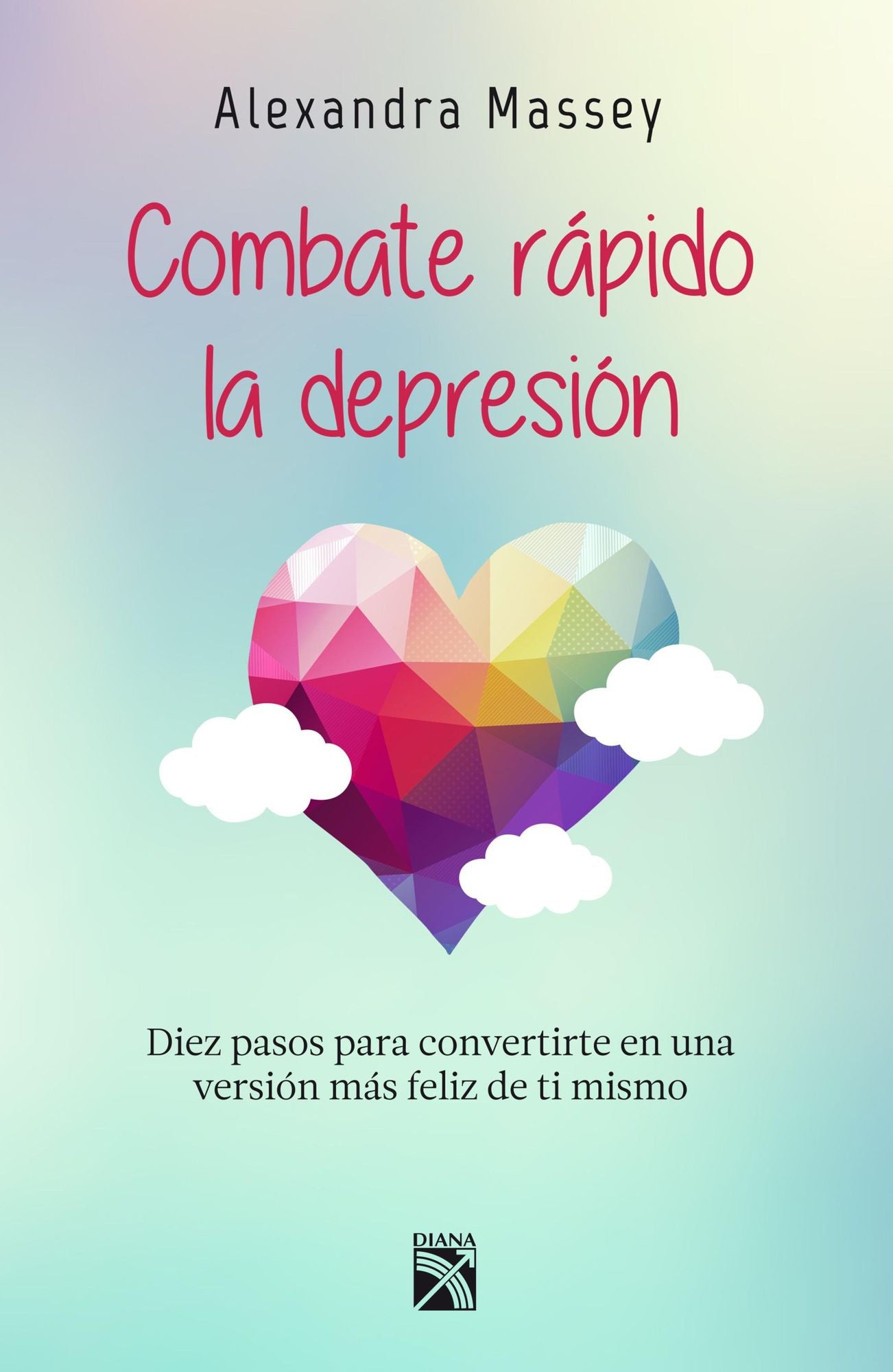 Combate rápido la depresión: Diez pasos para convertirte en una versión más feliz de ti mismo