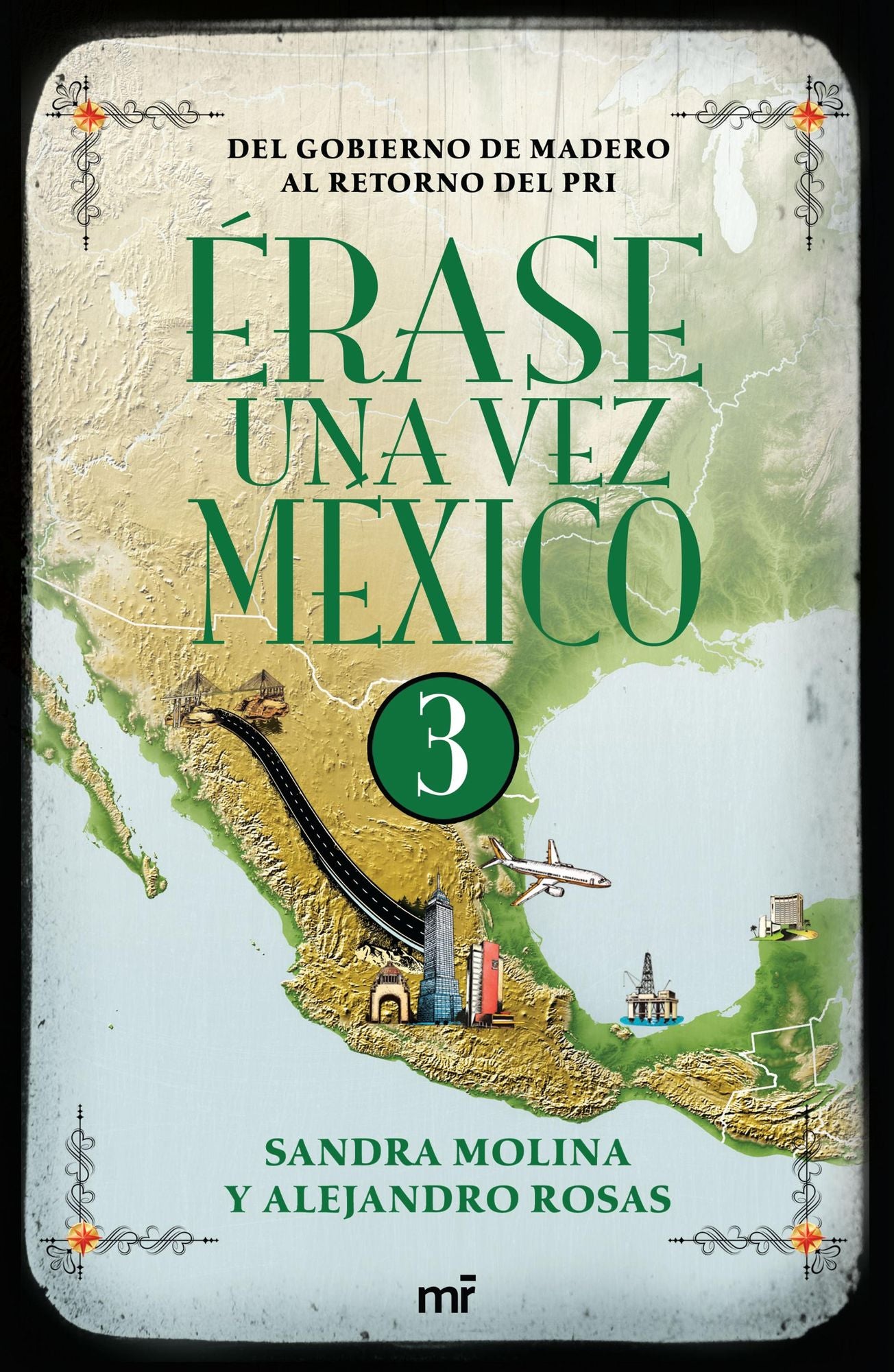 Érase una vez México 3: Del gobierno de Madero al retorno del PRI.