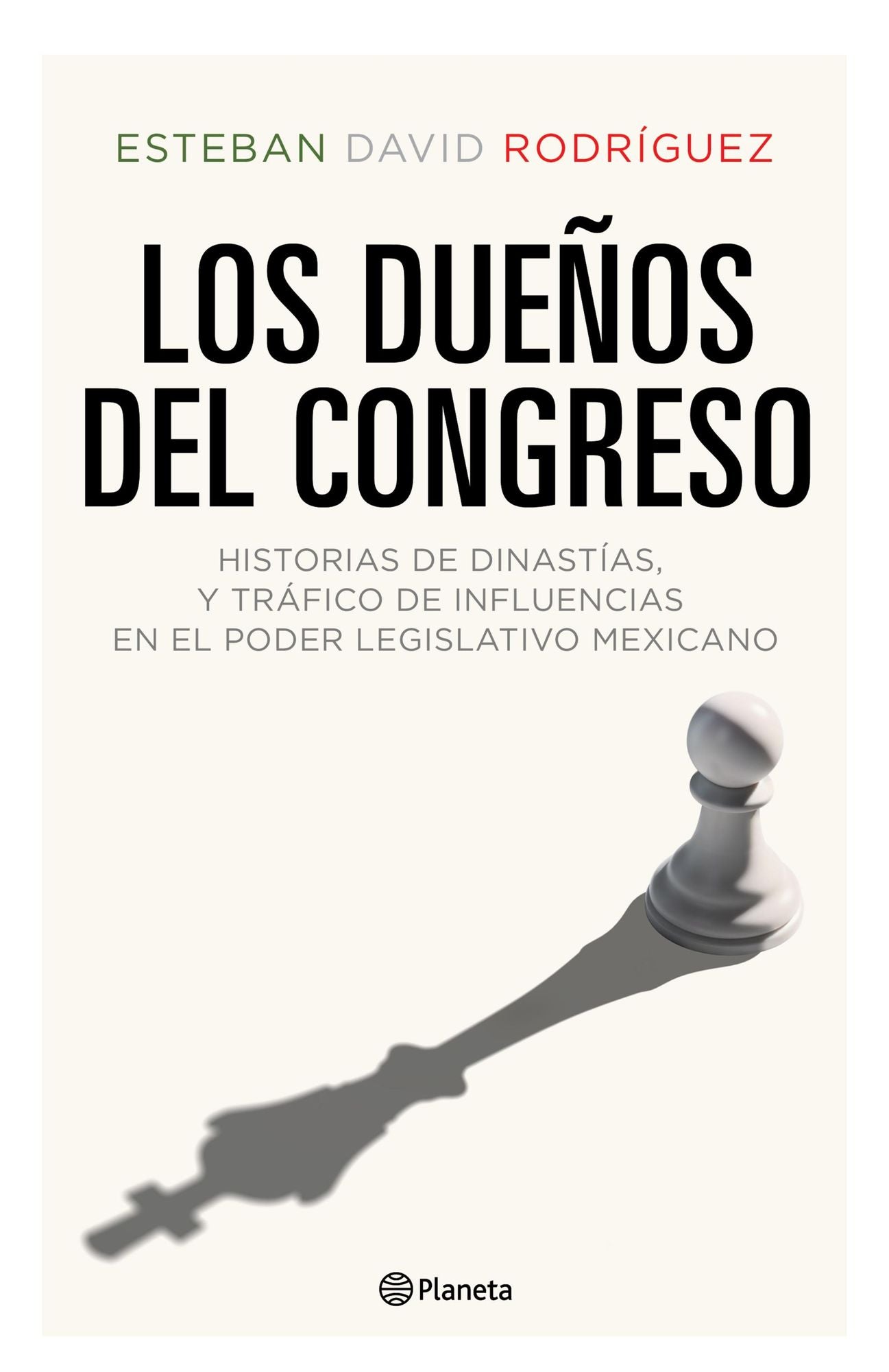 Los dueños del congreso: Historias de dinastías y tráfico de influencias en el poder lesgilativo mexicano