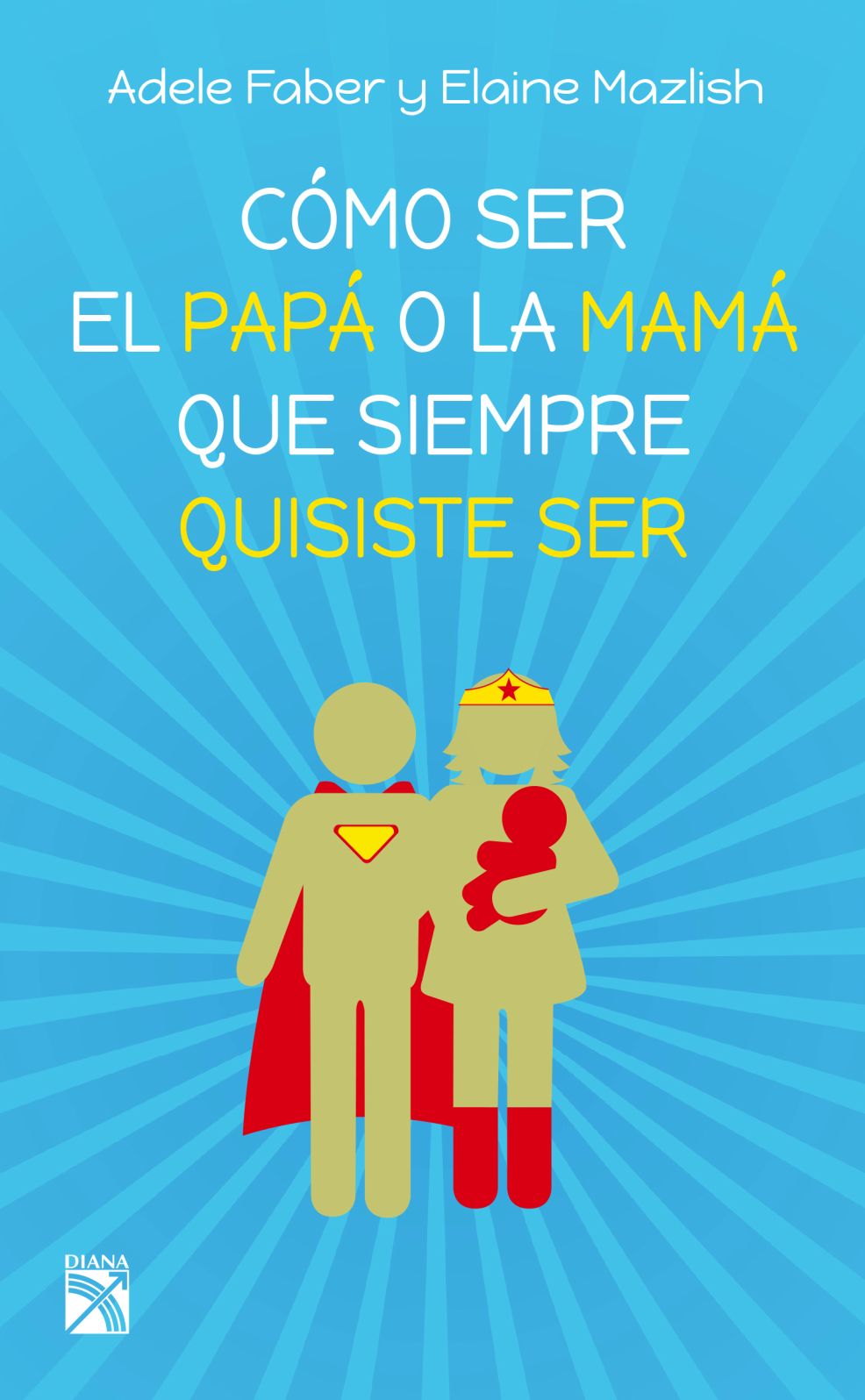 Como ser el papa o la mama que siempre quisiste ser