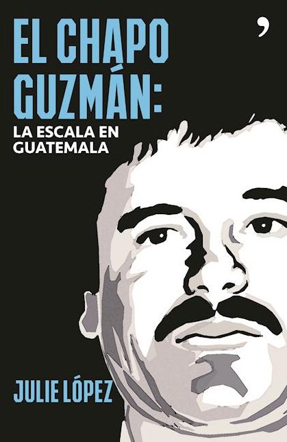El Chapo Guzman. La escala en Guatemala