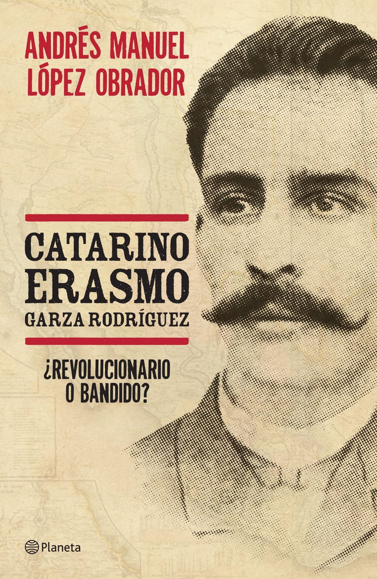 Catarino Erasmo Garza Rodríguez: Revolucionario o bandido?