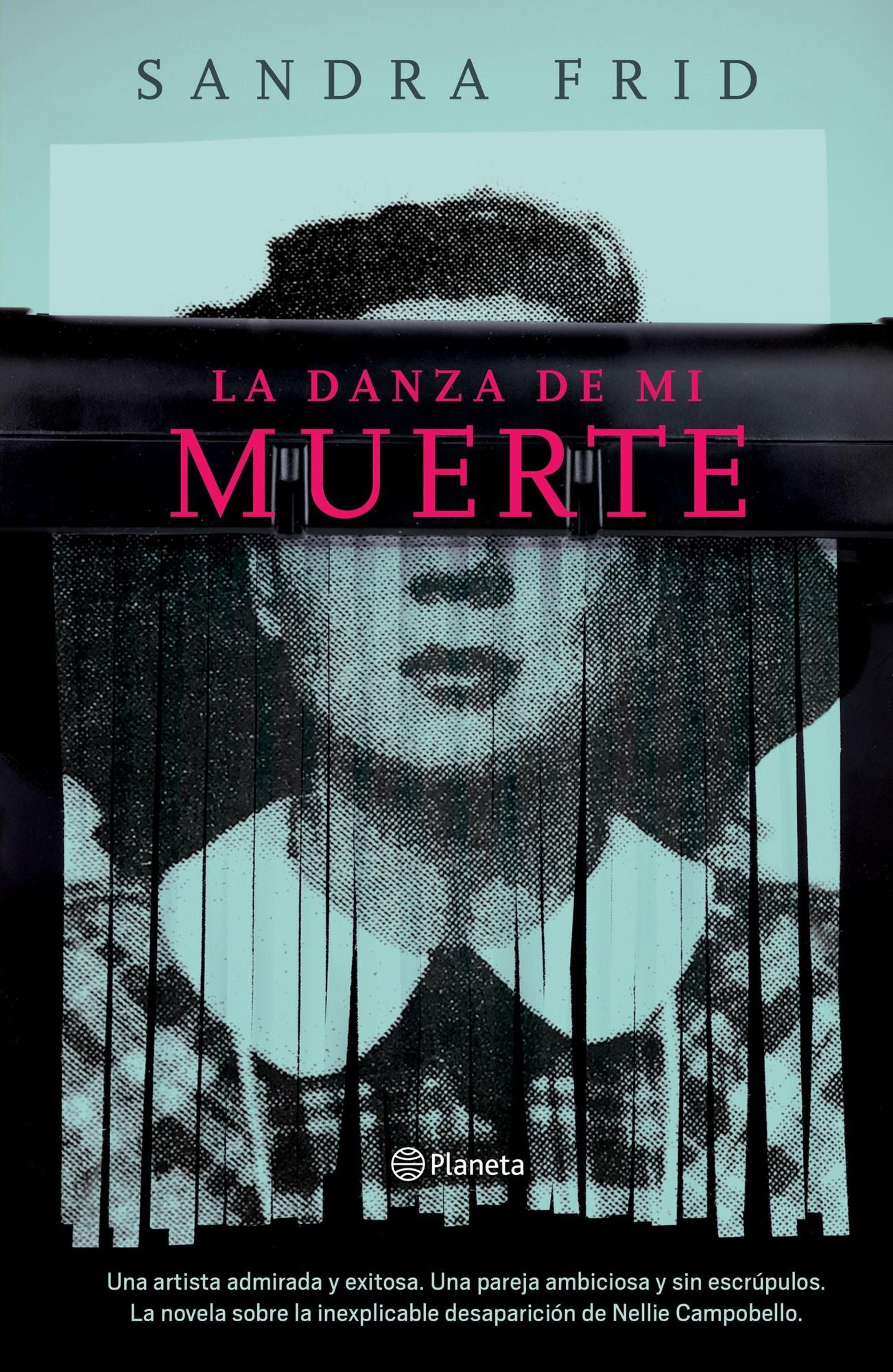 La danza de mi muerte: La novela sobre la inexplicable desaparición de Nellie Campobello
