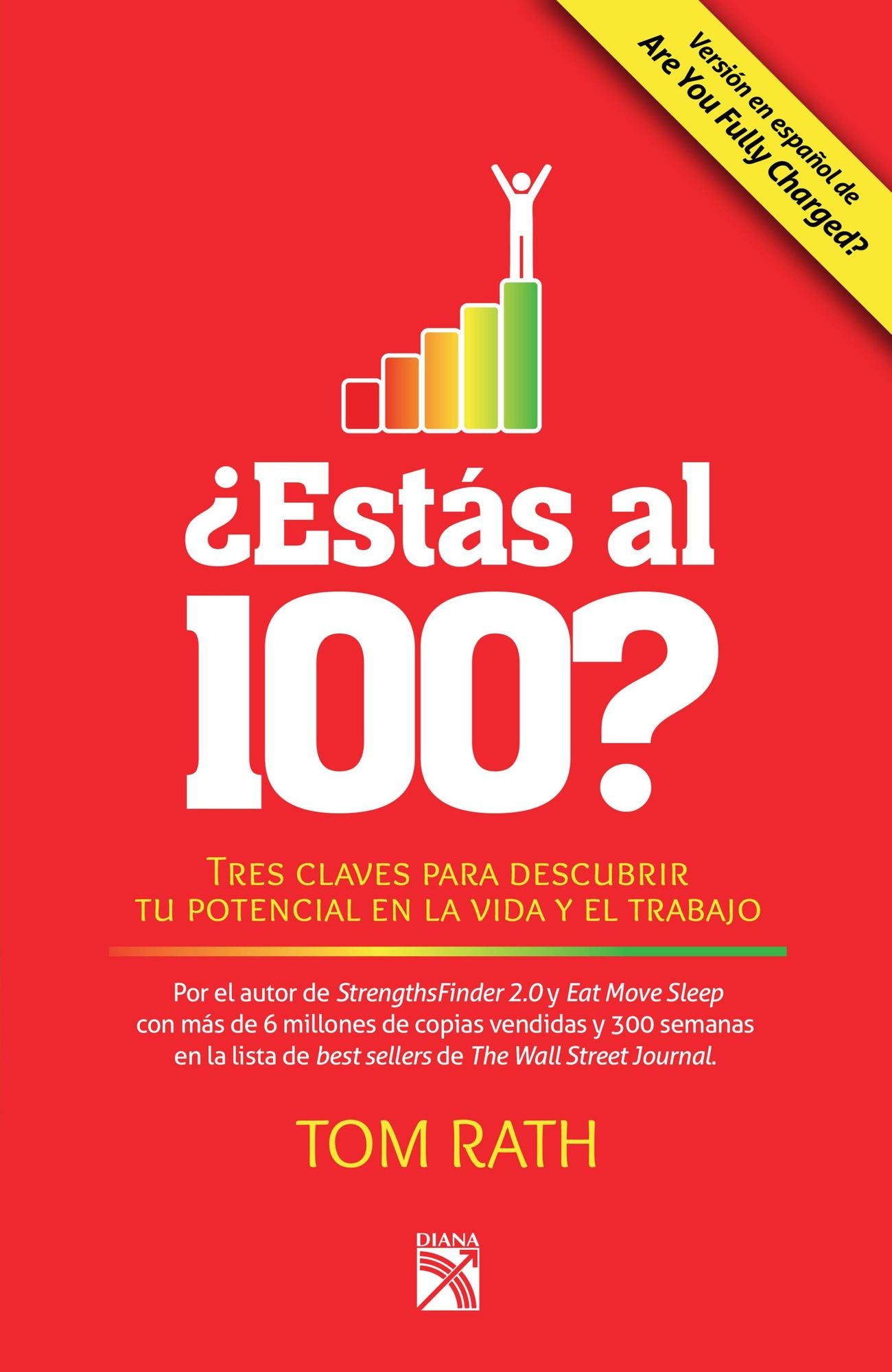 Estás al 100?: Tres claves para descubrir tu potencial en la vida y el trabajo