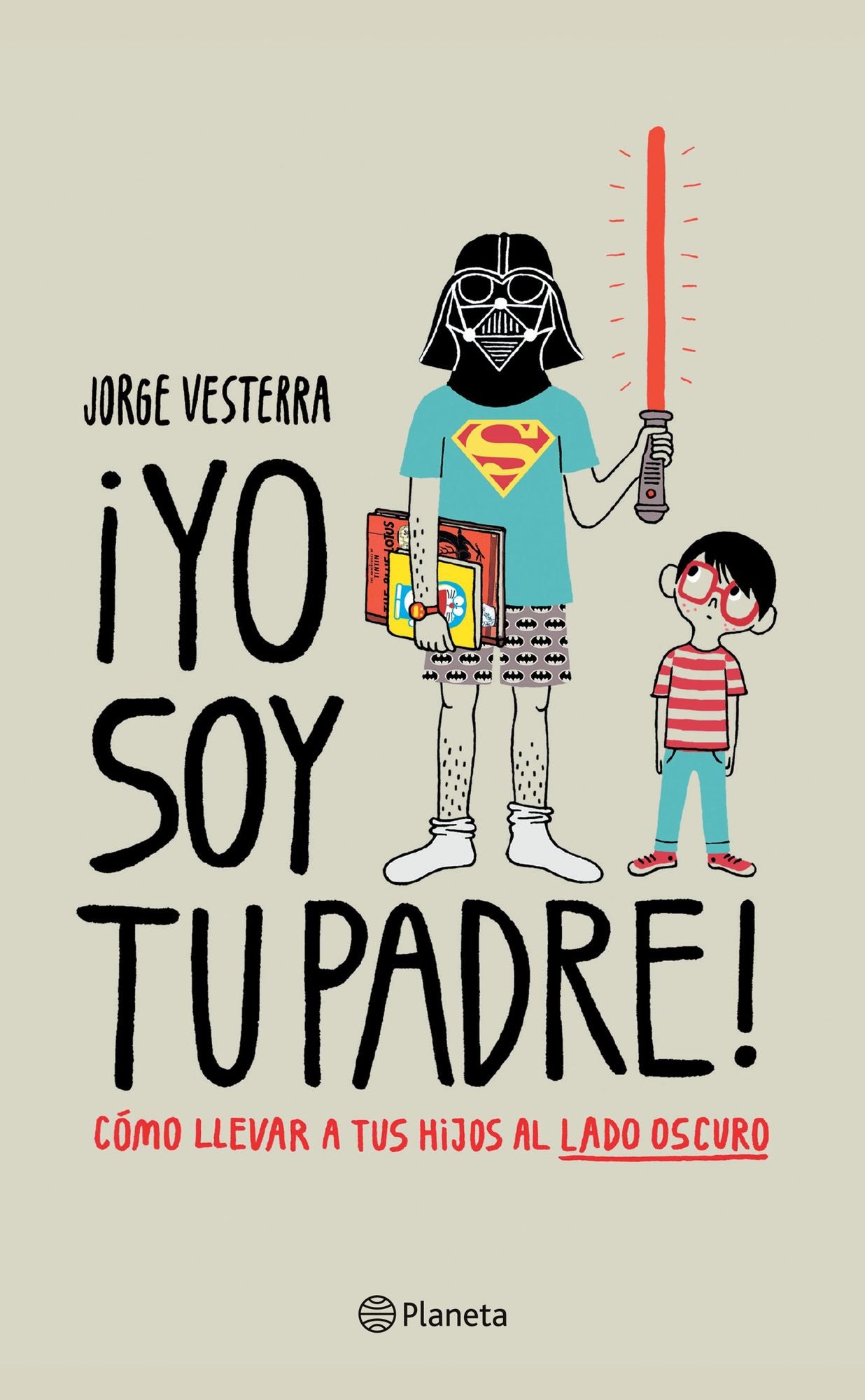 Yo soy tu padre! (Edición mexicana): Cómo llevar a tus hijos al lado oscuro