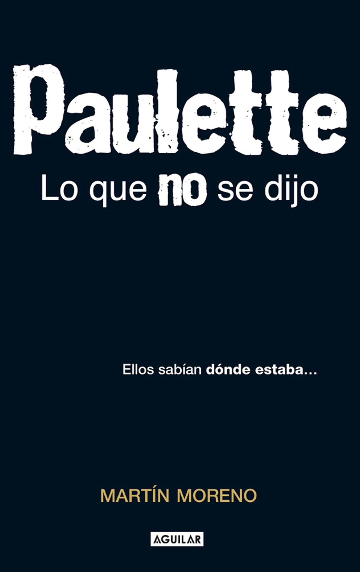 Paulette. Lo que no se dijo: Ellos sabían donde estaba