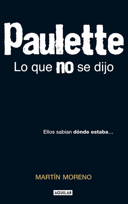 Paulette. Lo que no se dijo: Ellos sabían donde estaba