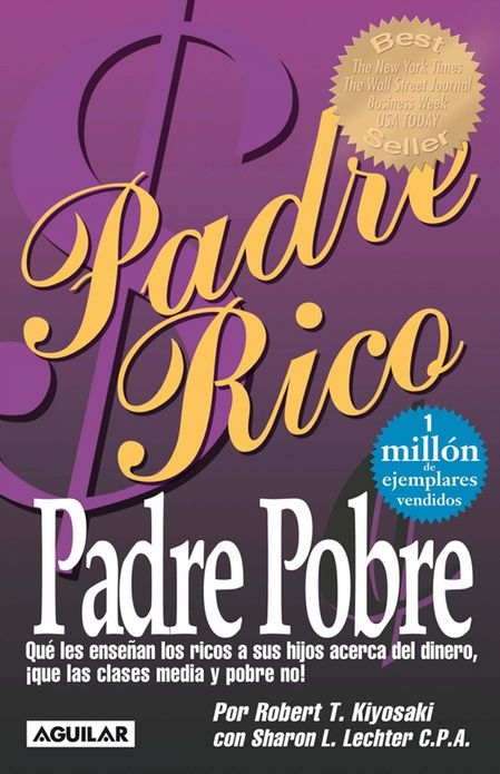 Padre rico. Padre pobre (Nueva edición actualizada).: Qué les enseñan los ricos a sus hijos acerca del dinero