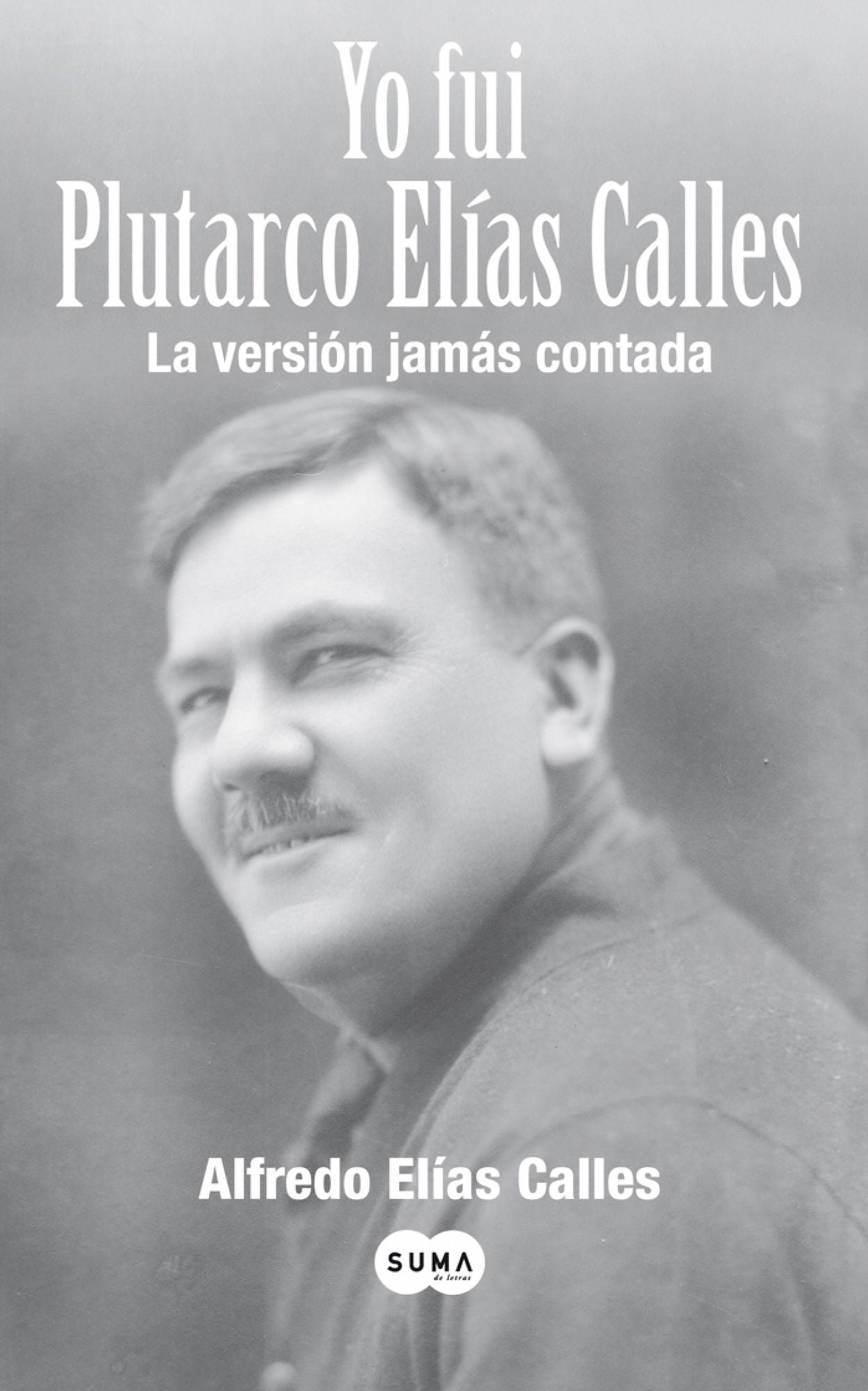 Yo fui Plutarco Elías Calles
