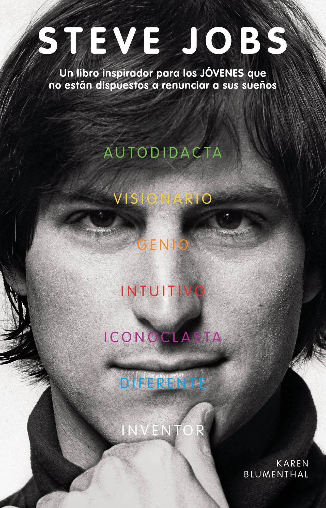 Steve Jobs: Un libro inspirador para los jovenes que no estan dispuestos a renun ciar a sus sueños / Steve Jobs: The Man Who Thought Different