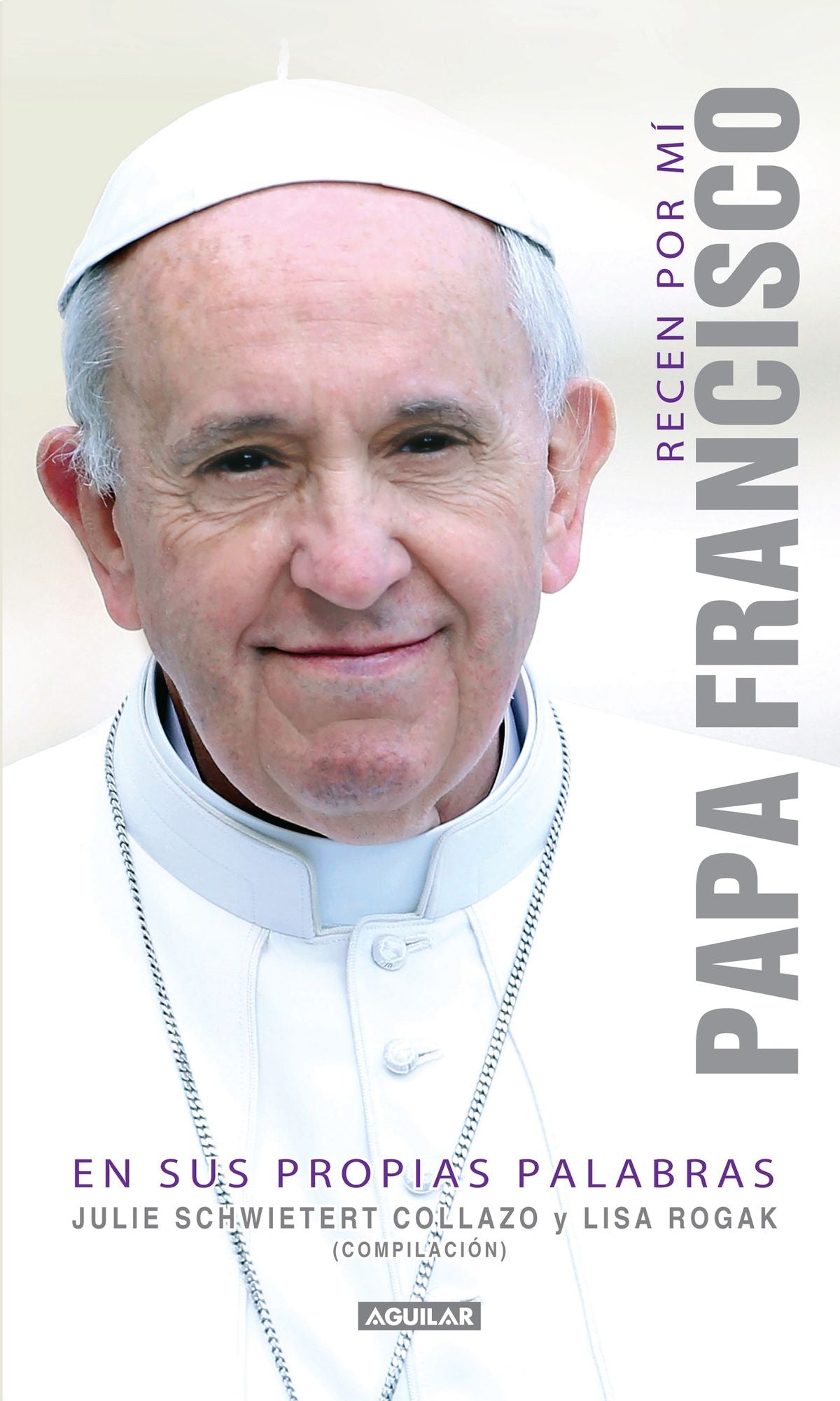 Recen por mí. Papa Francisco en sus propias palabras