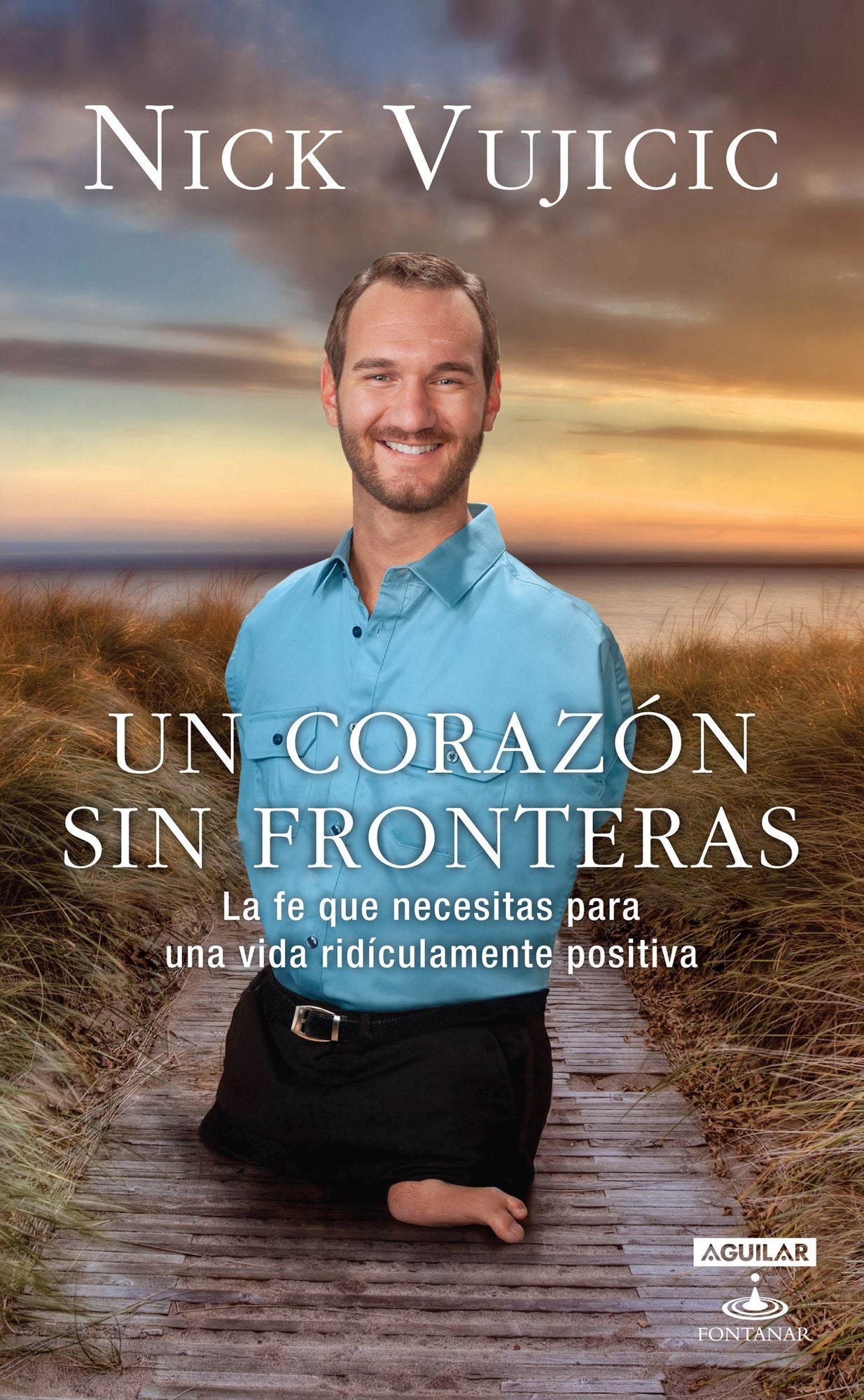 Un corazón sin fronteras: La fe que necesitas para una vida ridiculamente positiva