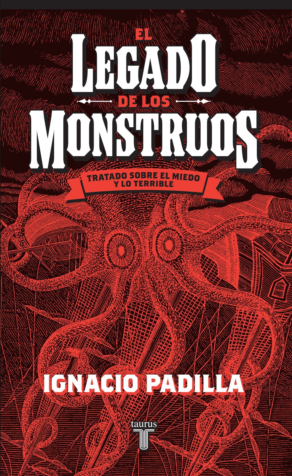 El legado de los monstruos. Tratado sobre el miedo y lo terrible