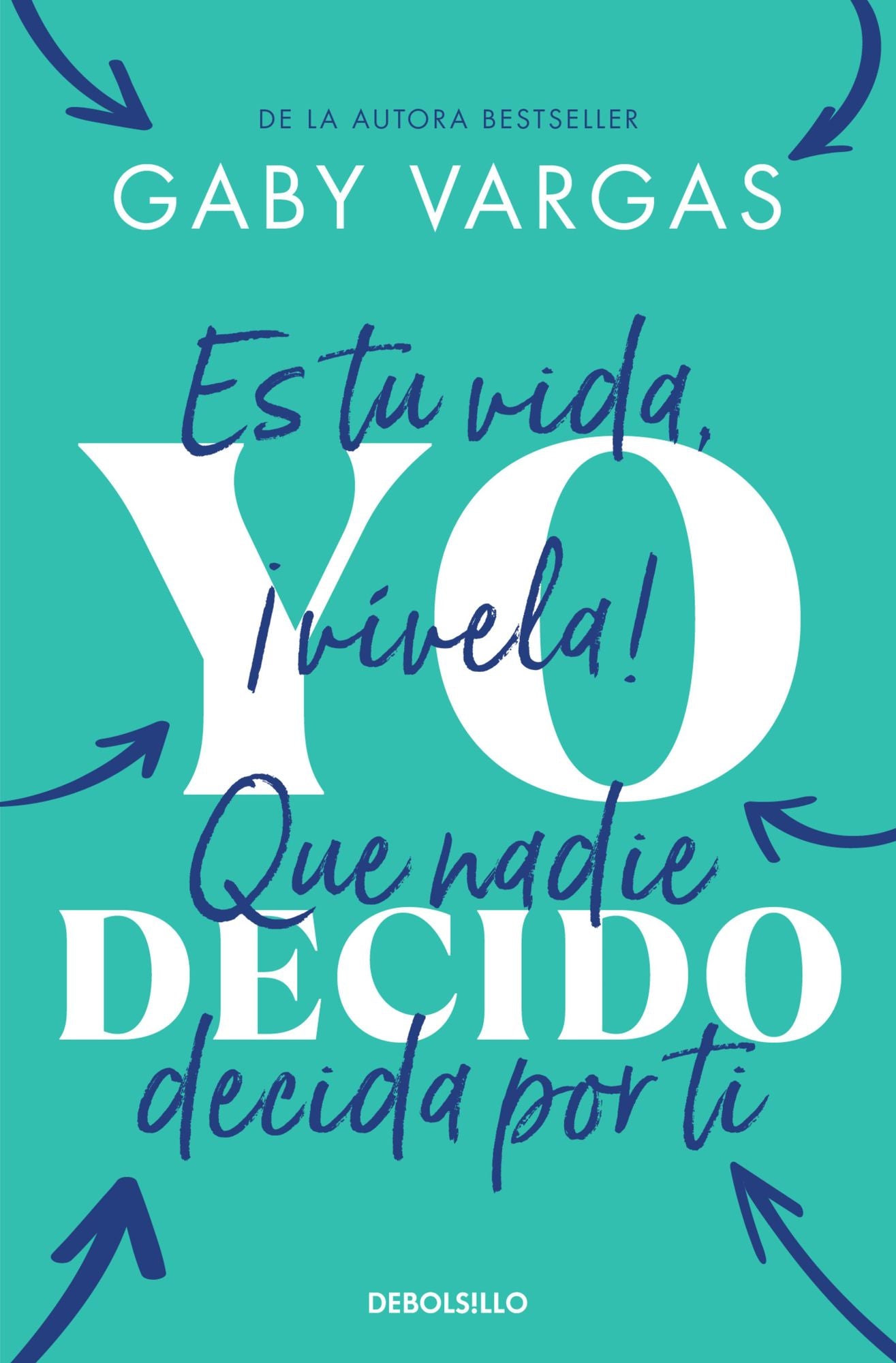 Yo decido: Es tu vida, ¡vívela! Que nadie decida por ti