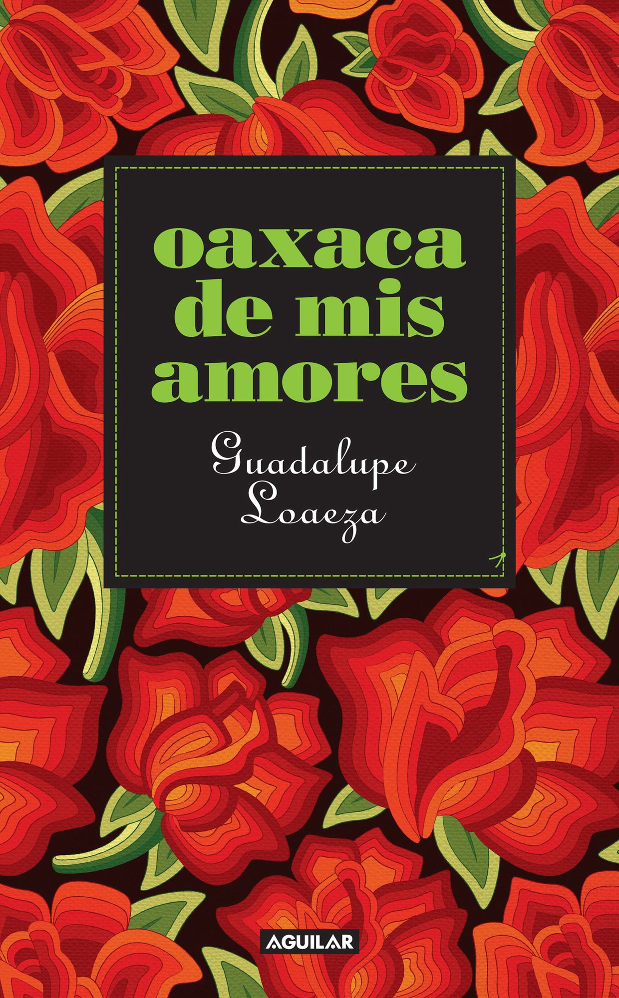 Oaxaca de mis amores: La magia, la historia y la gastronomía de una región fascinante de México