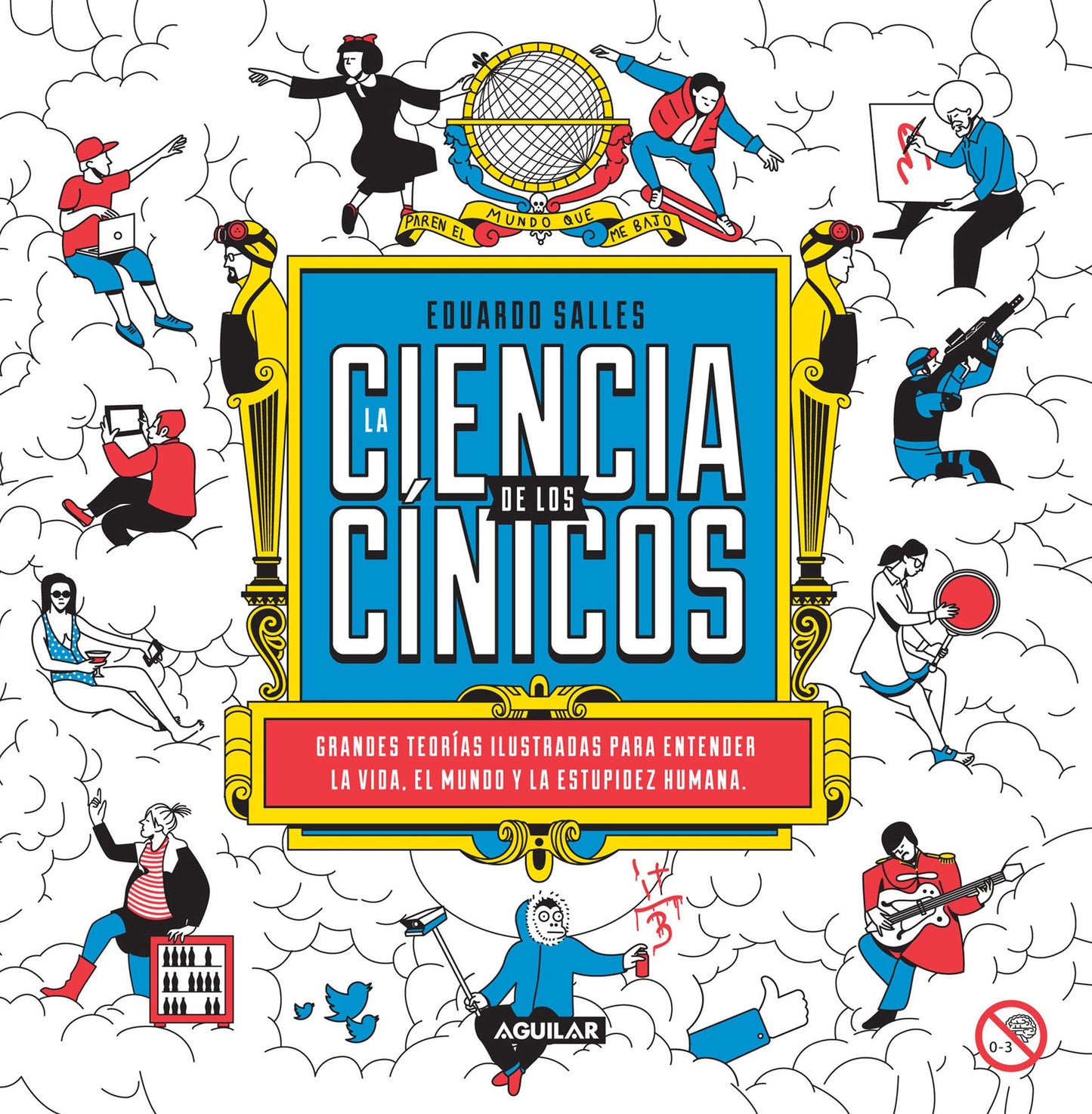 La ciencia de los cínicos: Grandes teorías ilustradas para entender la vida, el mundo y la estupidez humana