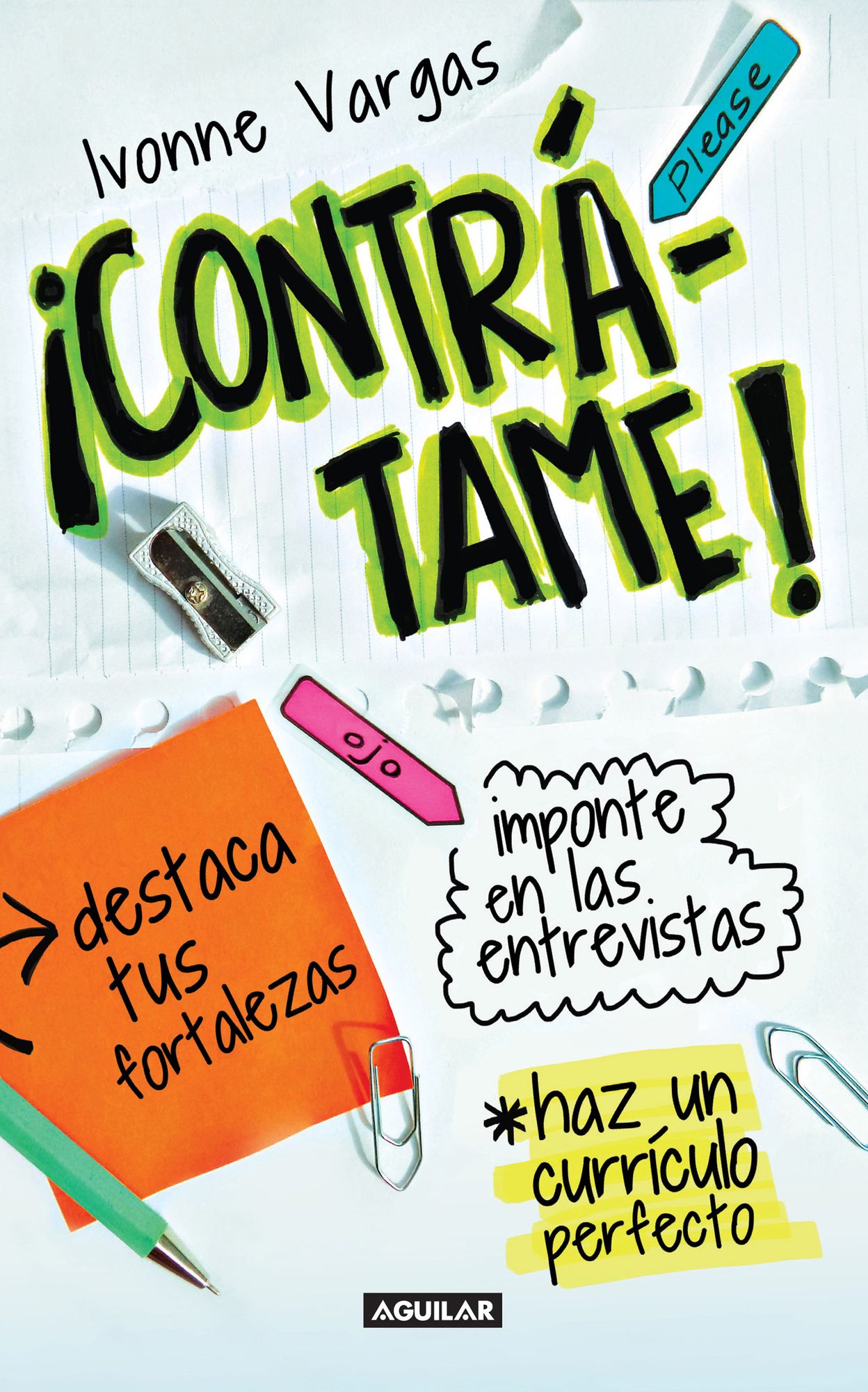 Contrátame!: Destaca tus fortalezas. Imponte en las entrevistas. Haz un currículo perfecto