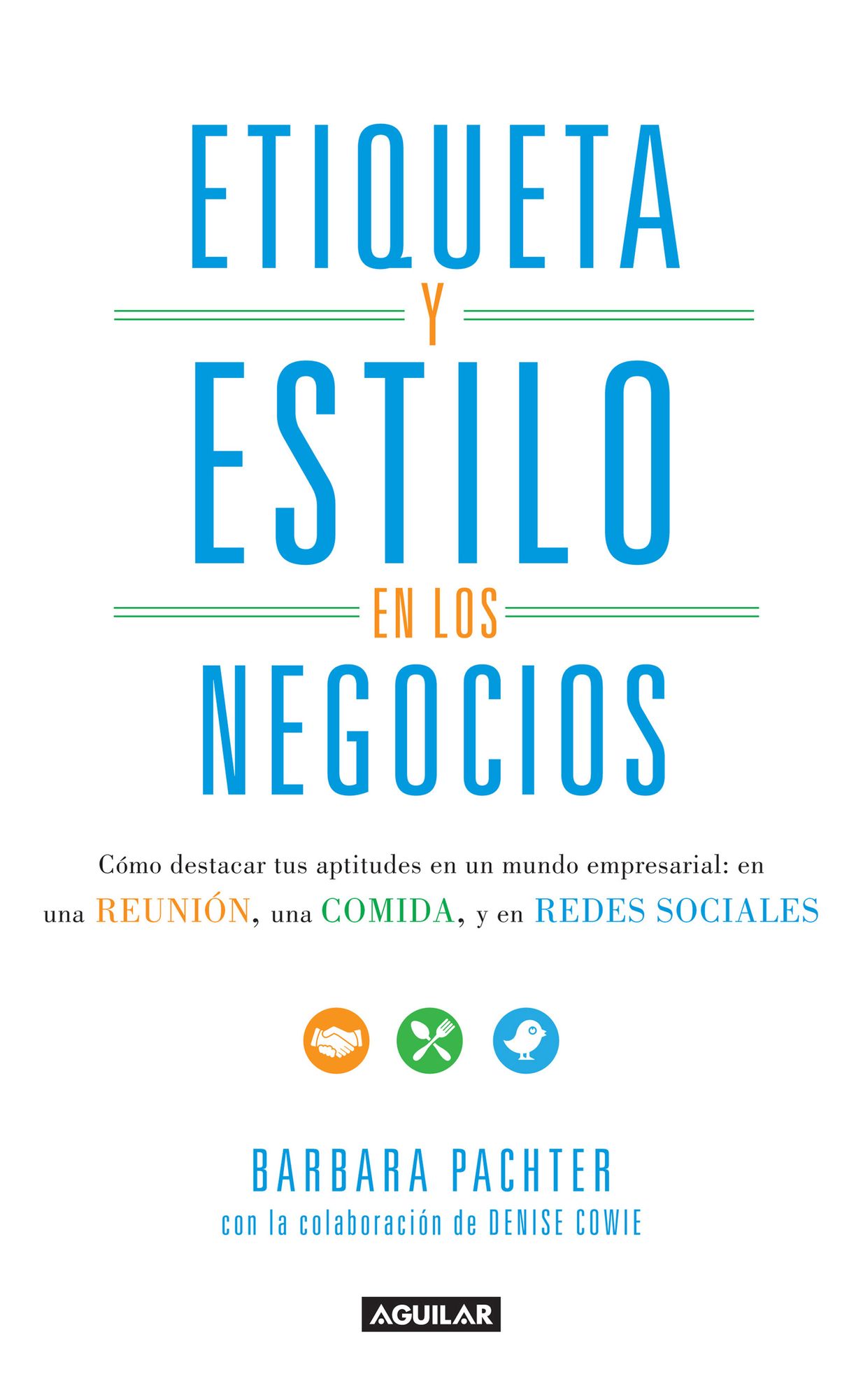 Etiqueta y estilo en los negocios: Cómo destacar tus aptitudes en un mundo empresarial: en una REUNIÓN, una COMIDA,