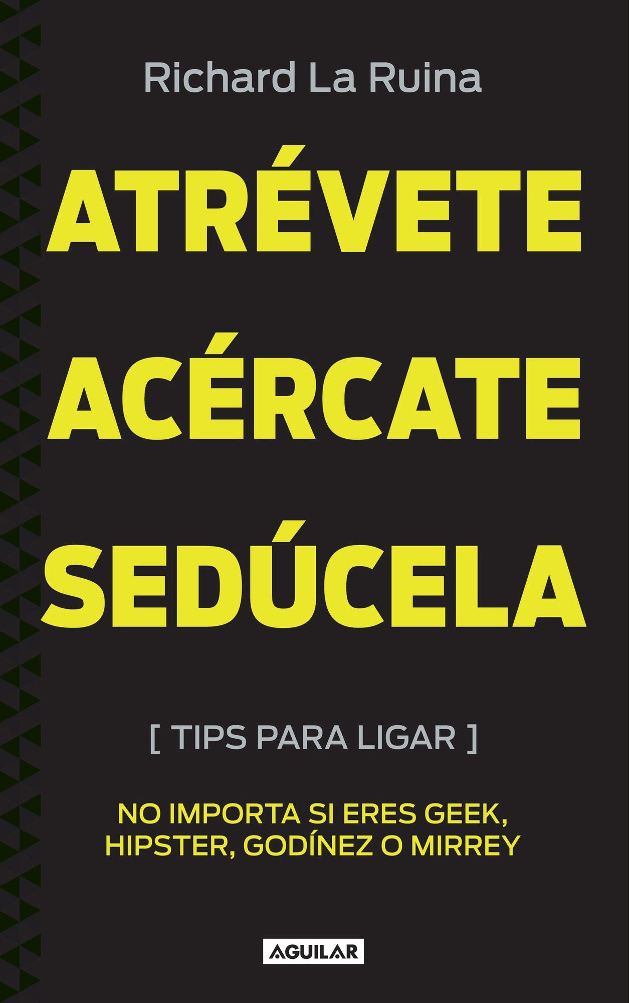 Atrévete, acércate, sedúcela: "Tips para ligar, no importa si eres geek, hipster, godínez o mirrey"