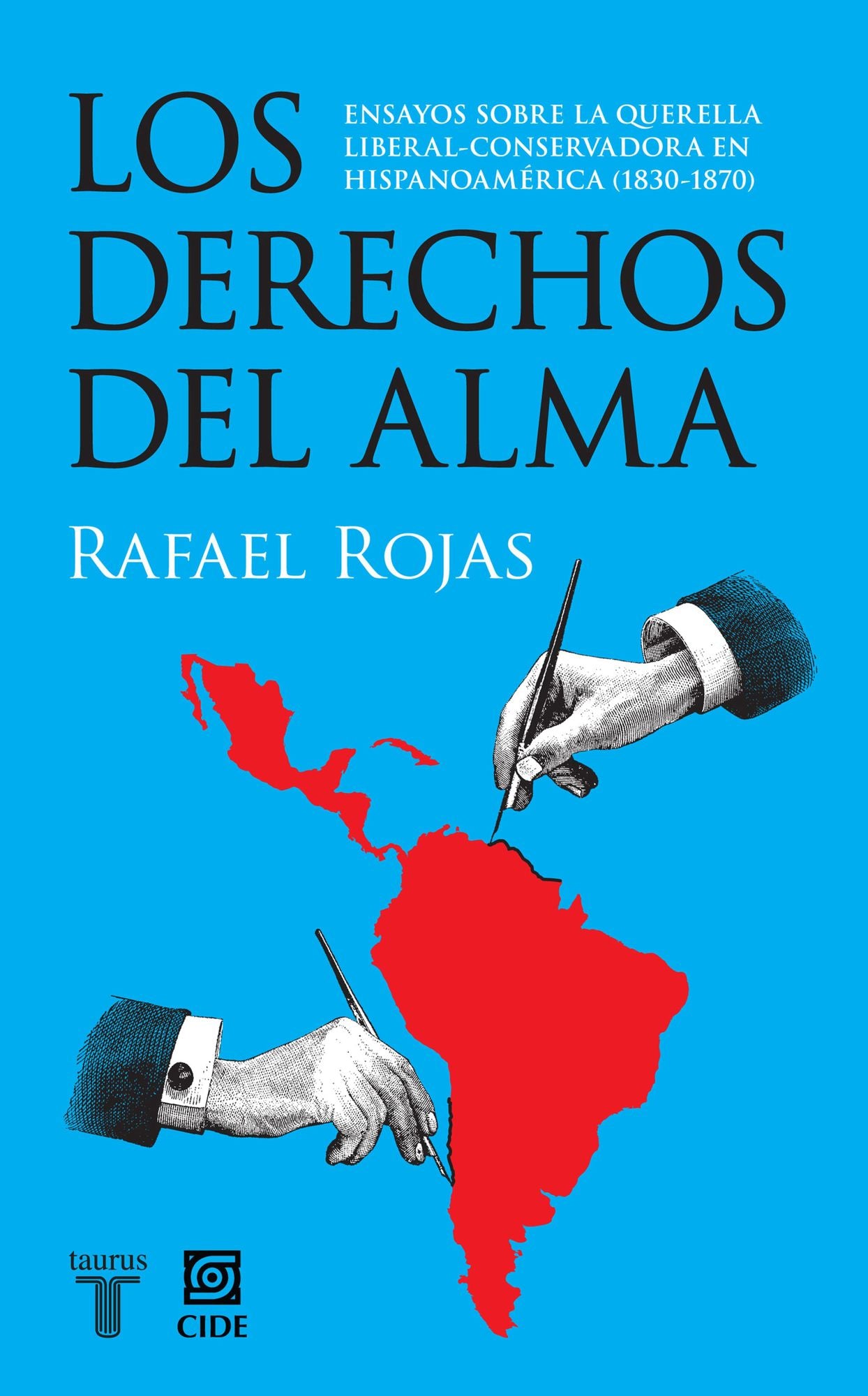 Los derechos del alma: Ensayos sobre la querella liberal-conservadora en Hispanoamérica (1830-1870)