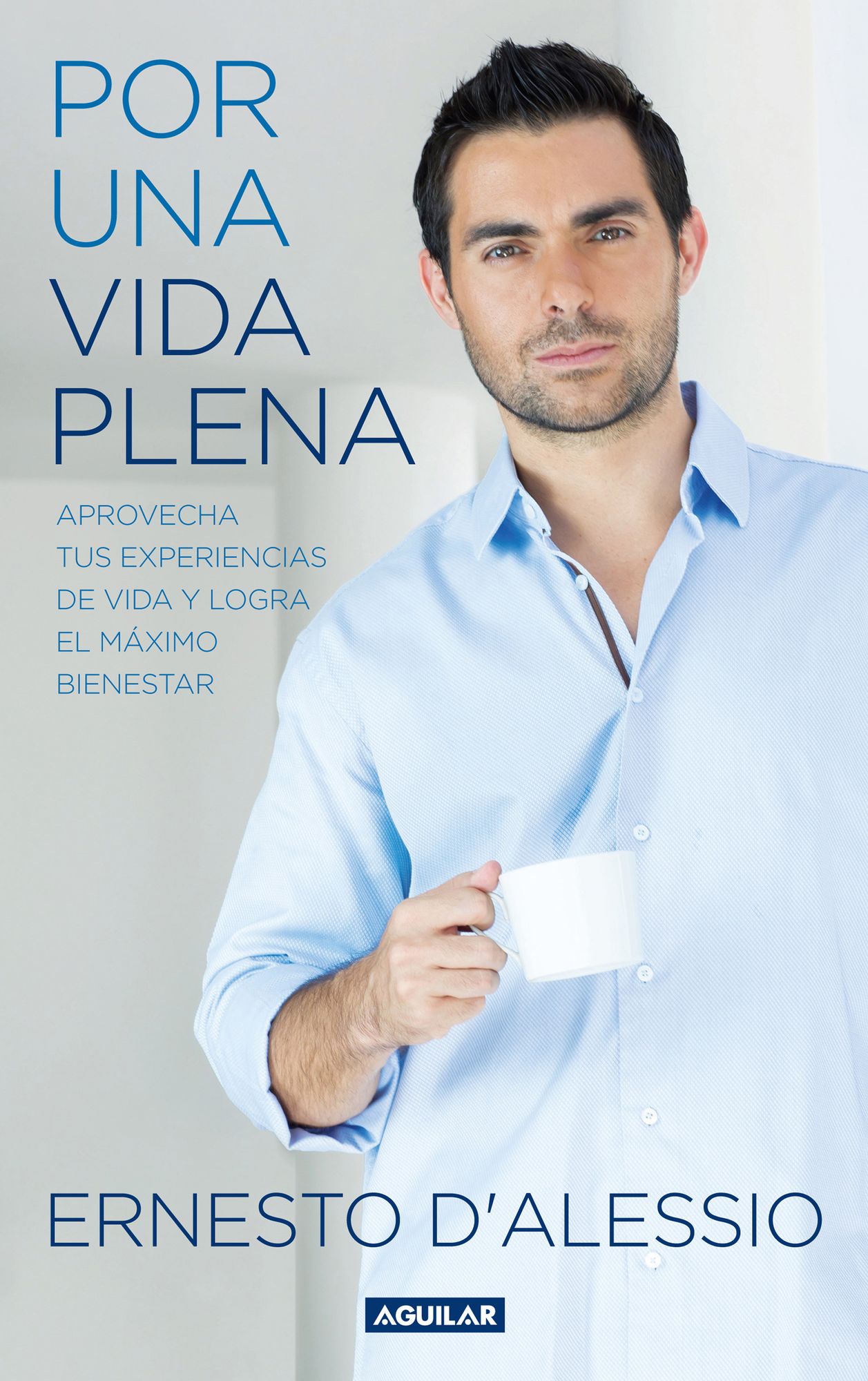 Por una vida plena: Aprovecha tus experiencias de vida y logra el máximo bienestar