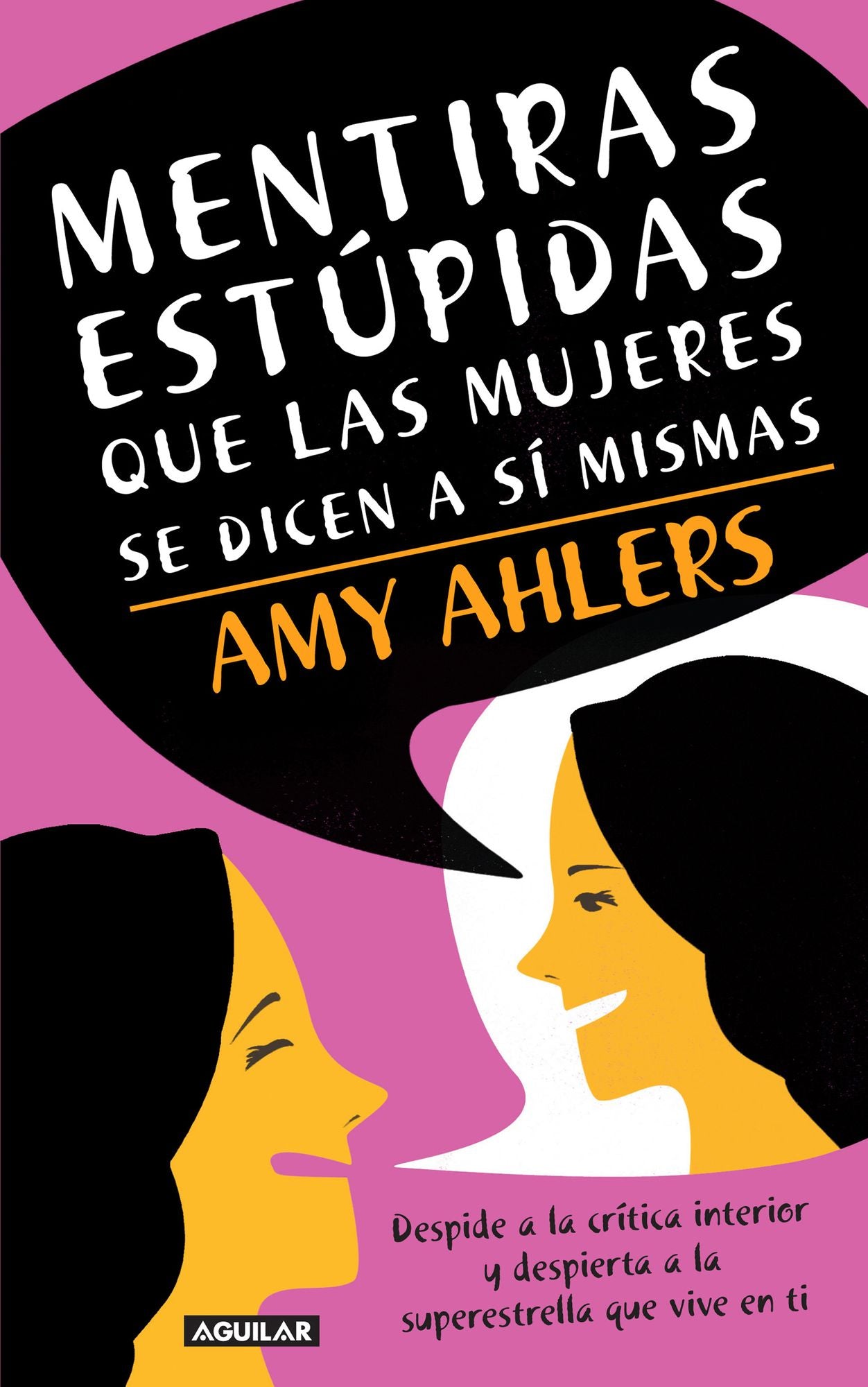 Mentiras estúpidas que las mujeres se dicen a sí mismas: Despide a la crítica interior y depierta a la superestrella que vive en ti