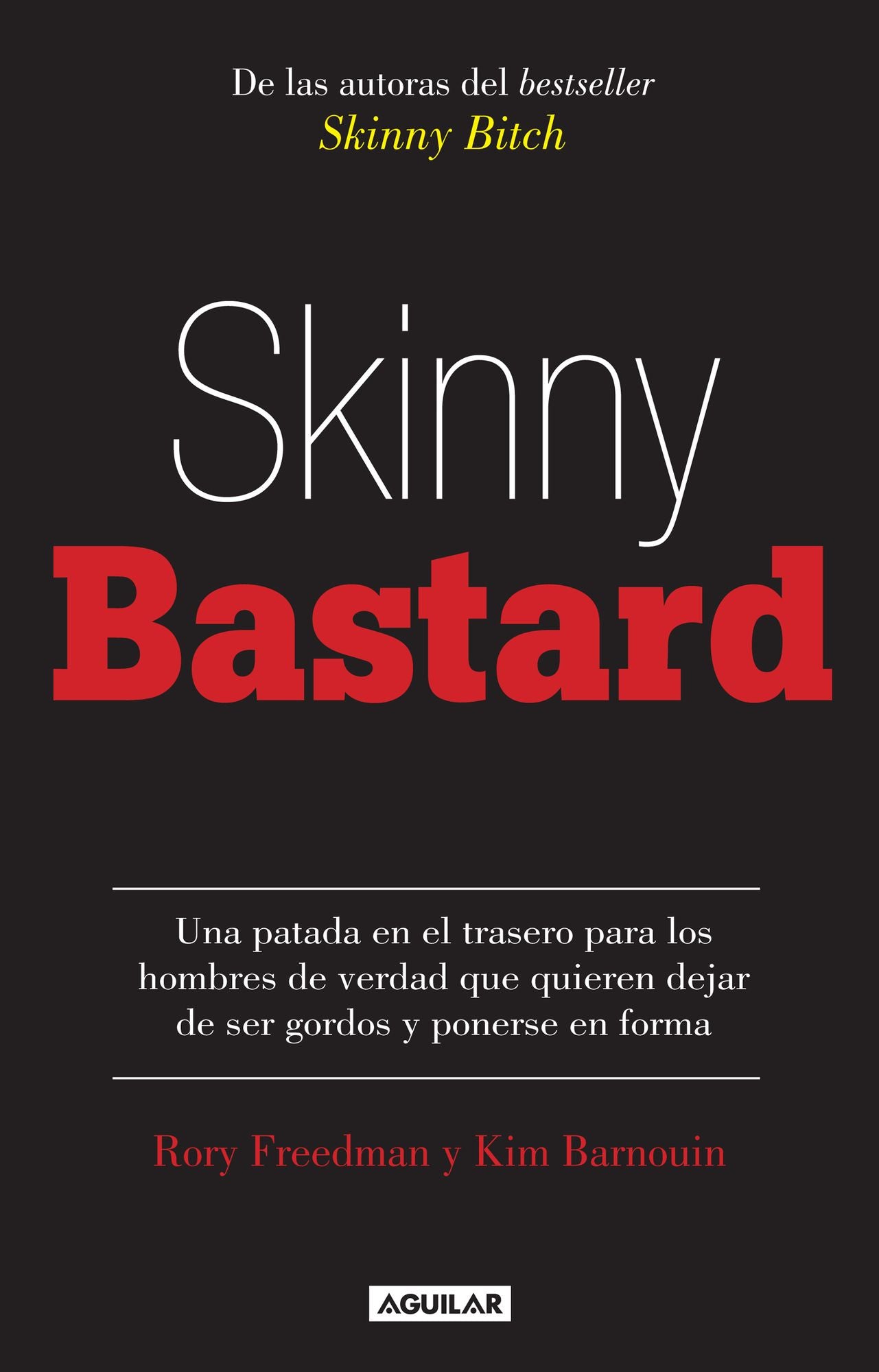 Skinny Bastard: Una patada en el trasero para los hombres de verdad que quieren dejar de ser gor