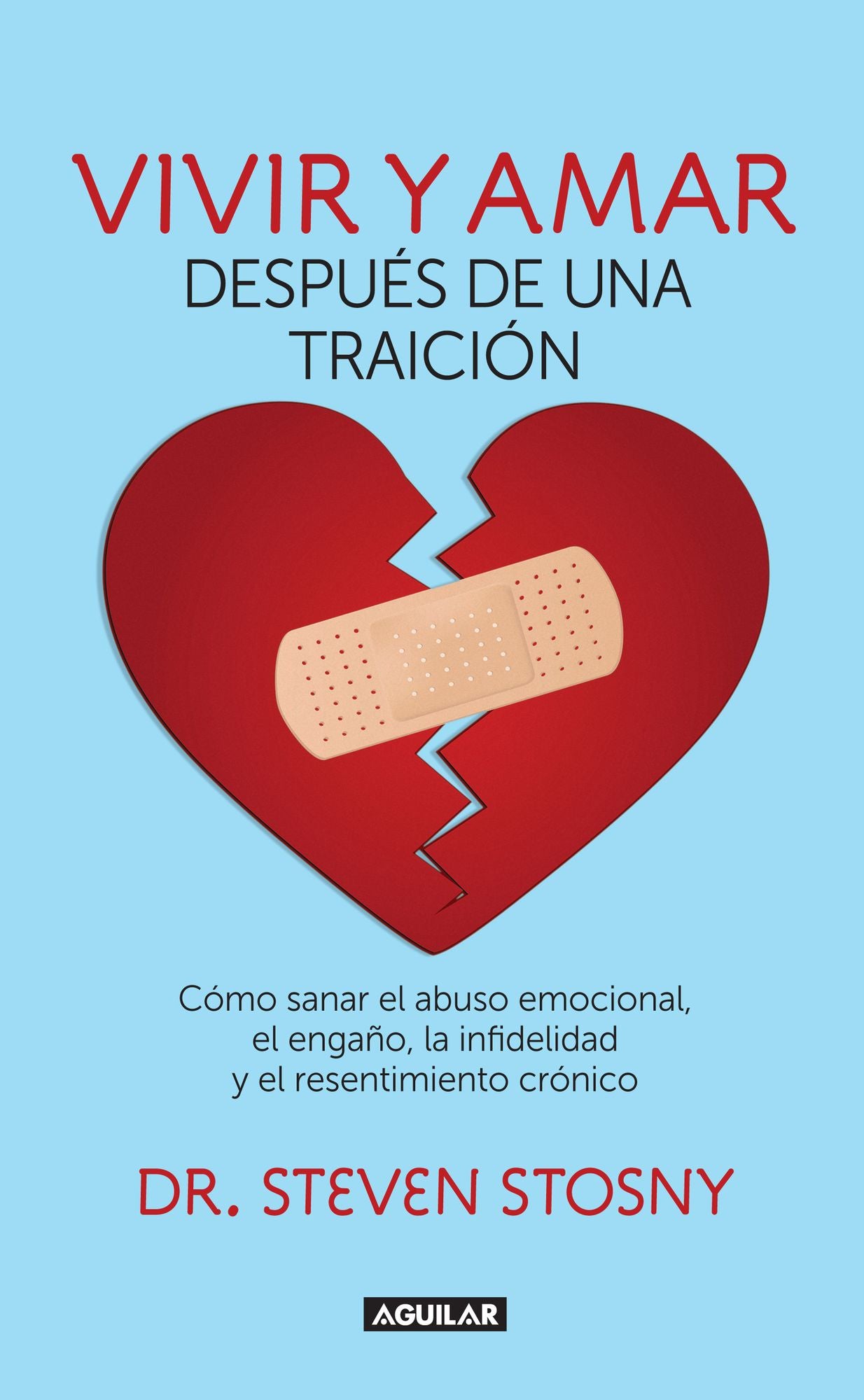 Vivir y amar después de una traición: Cómo sanar el abuso emocional, el engaño, la infidelidad, y el resentimiento crónico