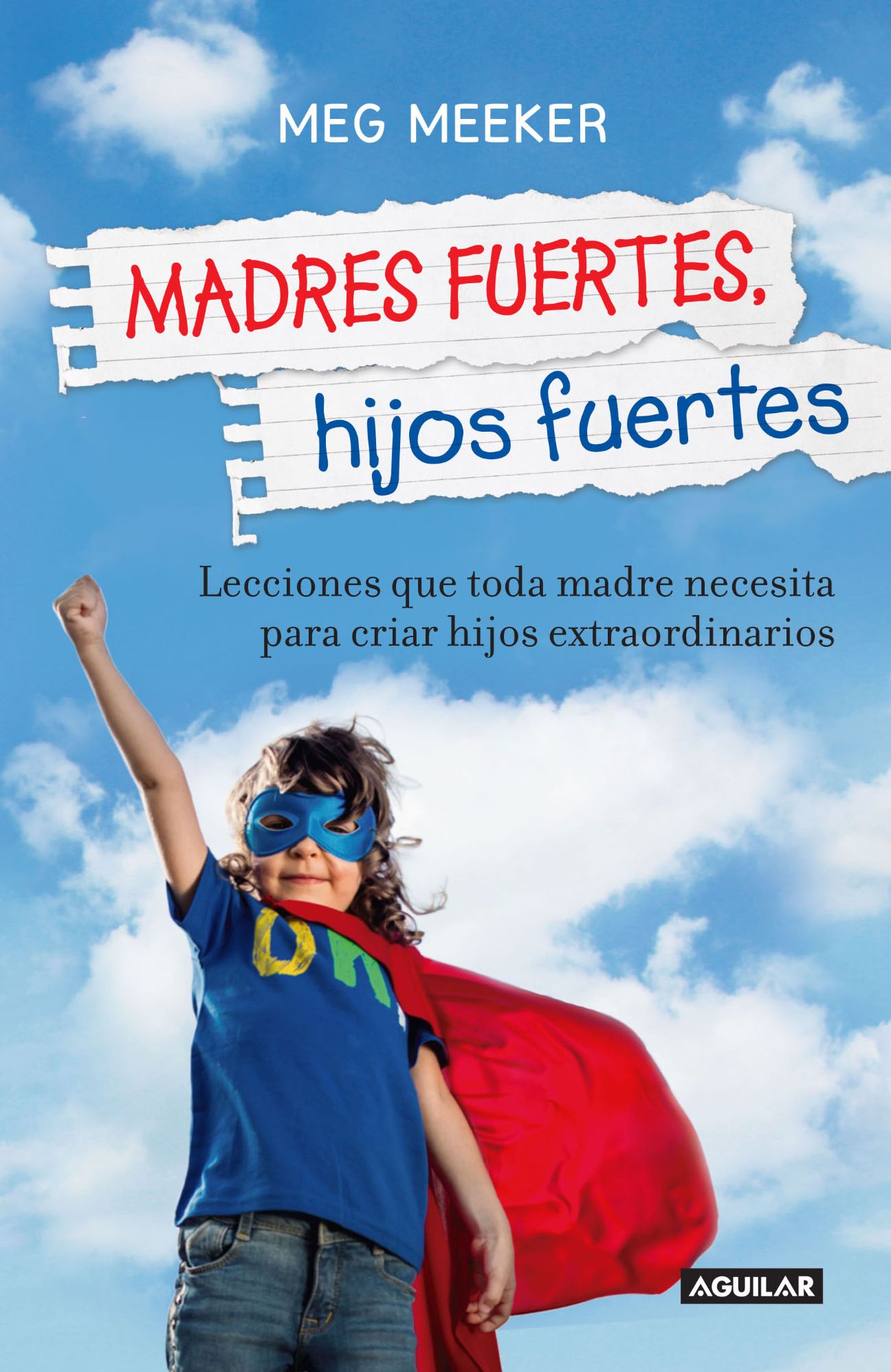 Madres fuertes, hijos fuertes: Lecciones que toda madre necesita para criar hijos extraordinarios