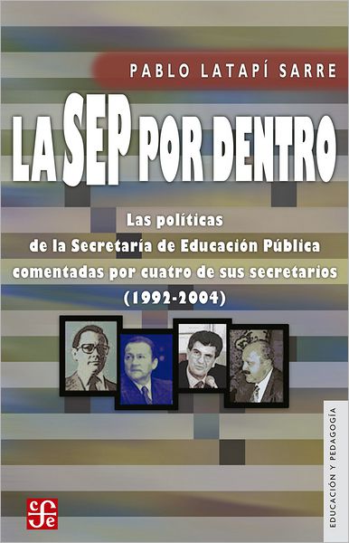 La SEP por dentro: Las políticas de la Secretaría de Educación Pública comentadas por cuatro de sus secretarios (1992-2004)