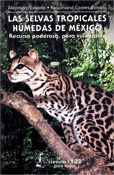 Las selvas tropicales húmedas en México: Recurso poderoso, pero vulnerable